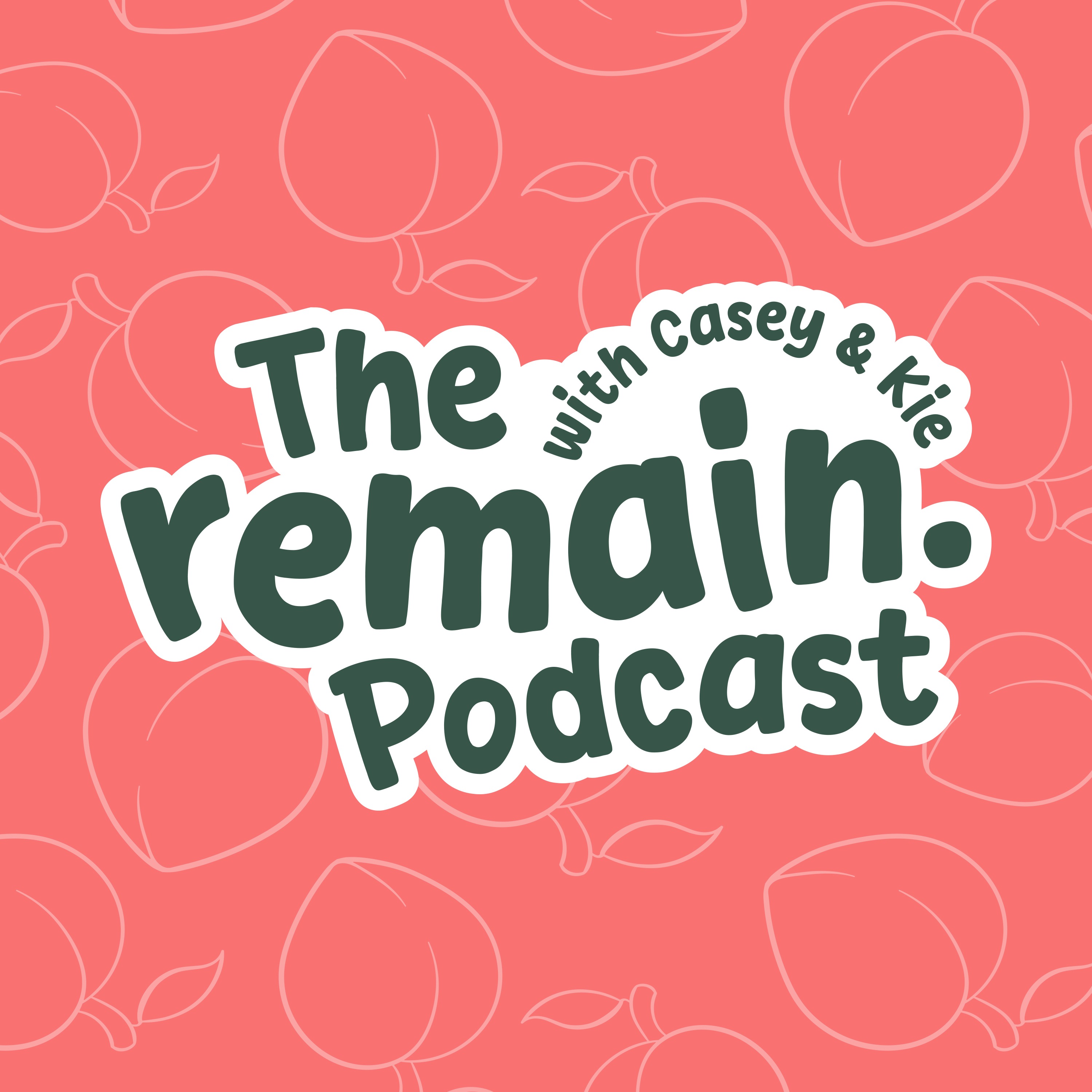 The remain. Podcast with Casey & Kie