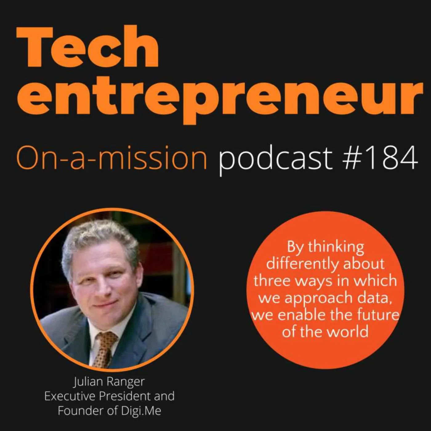 #184 - Julian Ranger, Executive Chairman of Digi.me - On how data can enable the future of the world