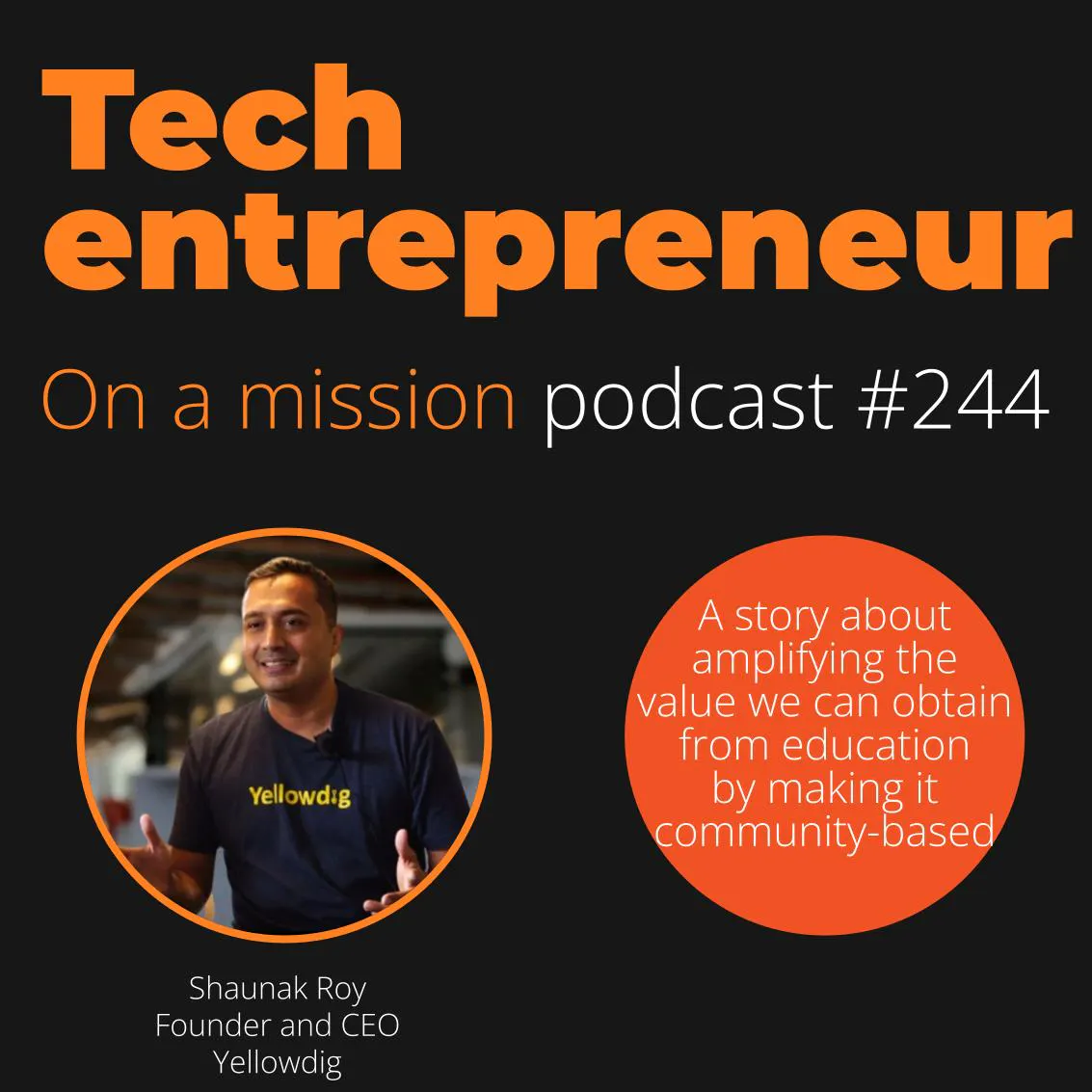 #244 - Shaunak Roy, CEO of Yellowdig - How to enable rapid growth while mitigating critical risks