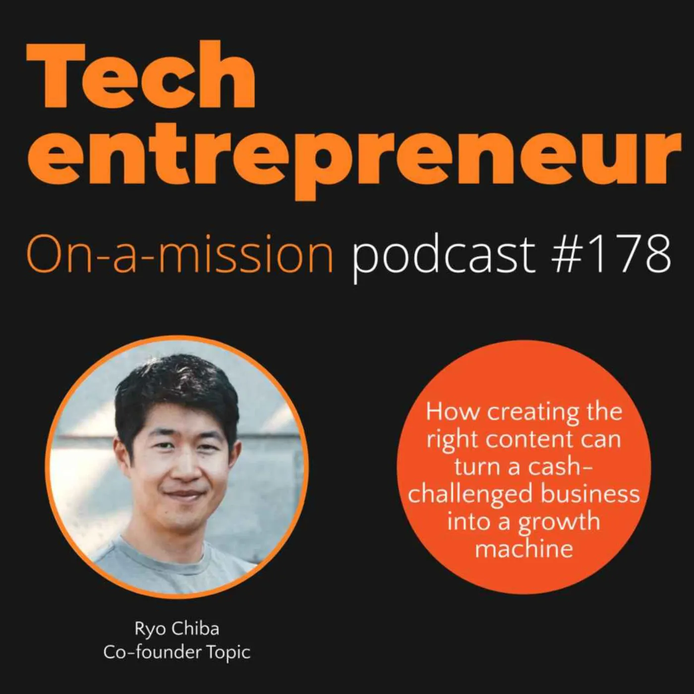 #178 - Ryo Chiba, CEO of Topic - On how the right content powers a turnaround