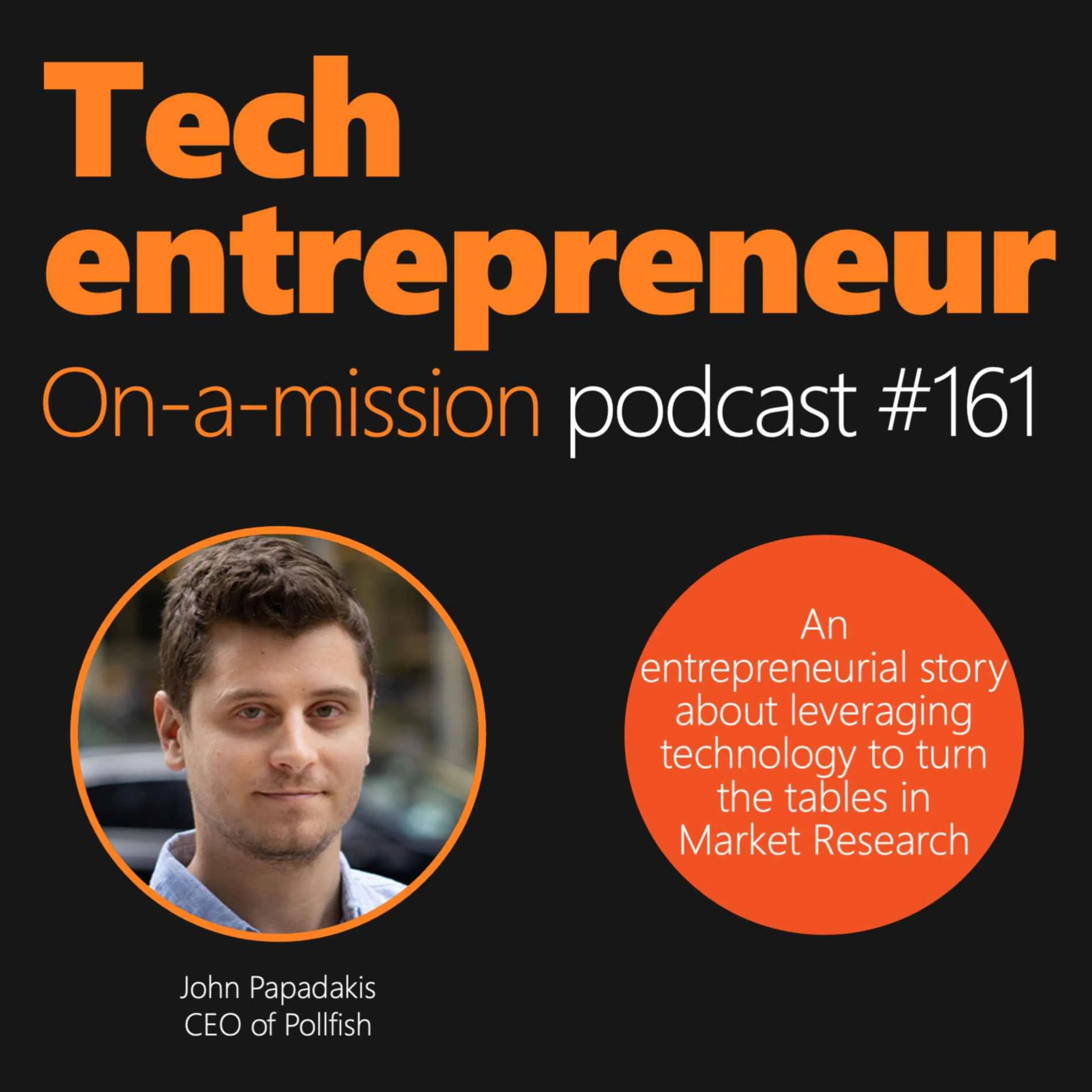 #161 - John Papadakis, CEO at Pollfish - On leveraging technology to turn the tables in Market Research