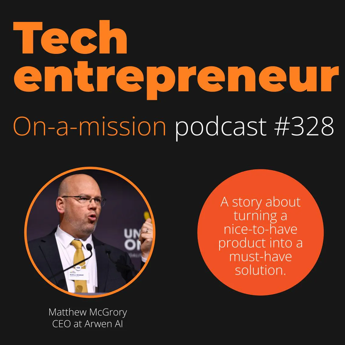 #328 - Matthew McGrory, CEO at Arwen AI, on solving a problem of global scale.