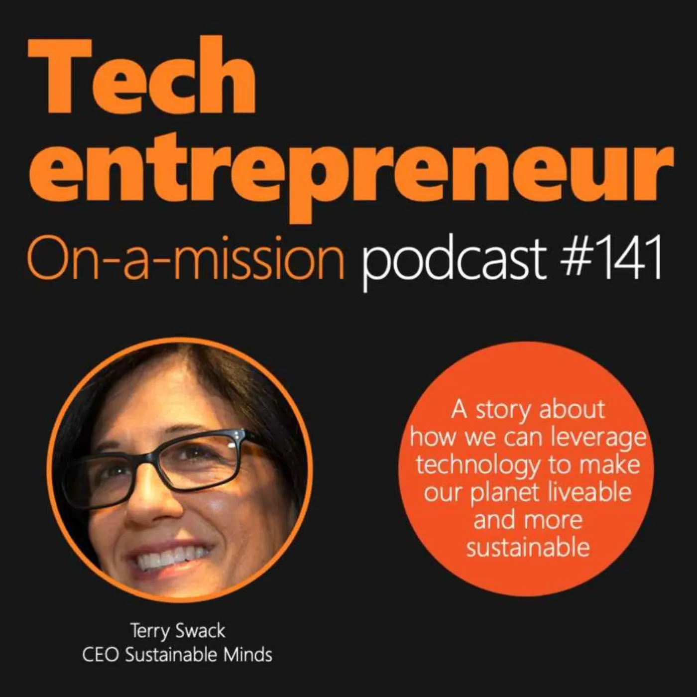 #141 - Terry Swack, CEO of Sustainable Minds - On leveraging technology to make our planet liveable and more sustainable