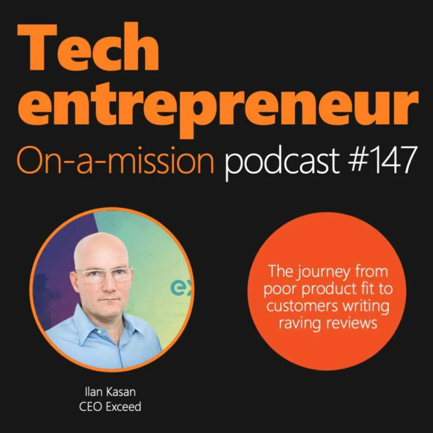 #147 - Ilan Kasan, CEO of Exceed AI - On the journey from poor product fit to customers writing raving reviews