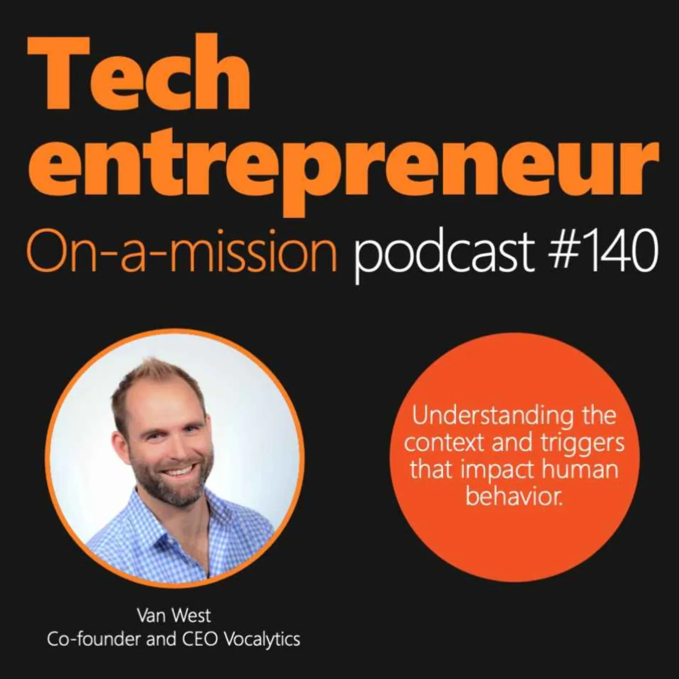 #140 - Van West, CEO of Vocalytics - On understanding the context and triggers that impact human behavior