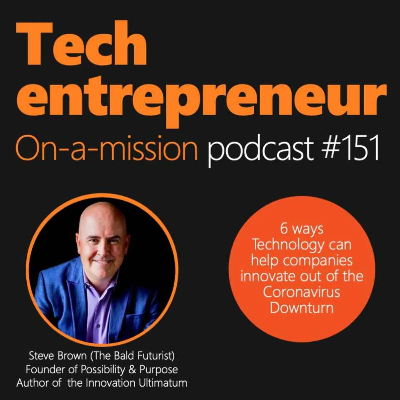 #151 - Steve Brown, Founder of Possibility & Purpose - On 6 ways Technology can help companies innovate out of a downturn