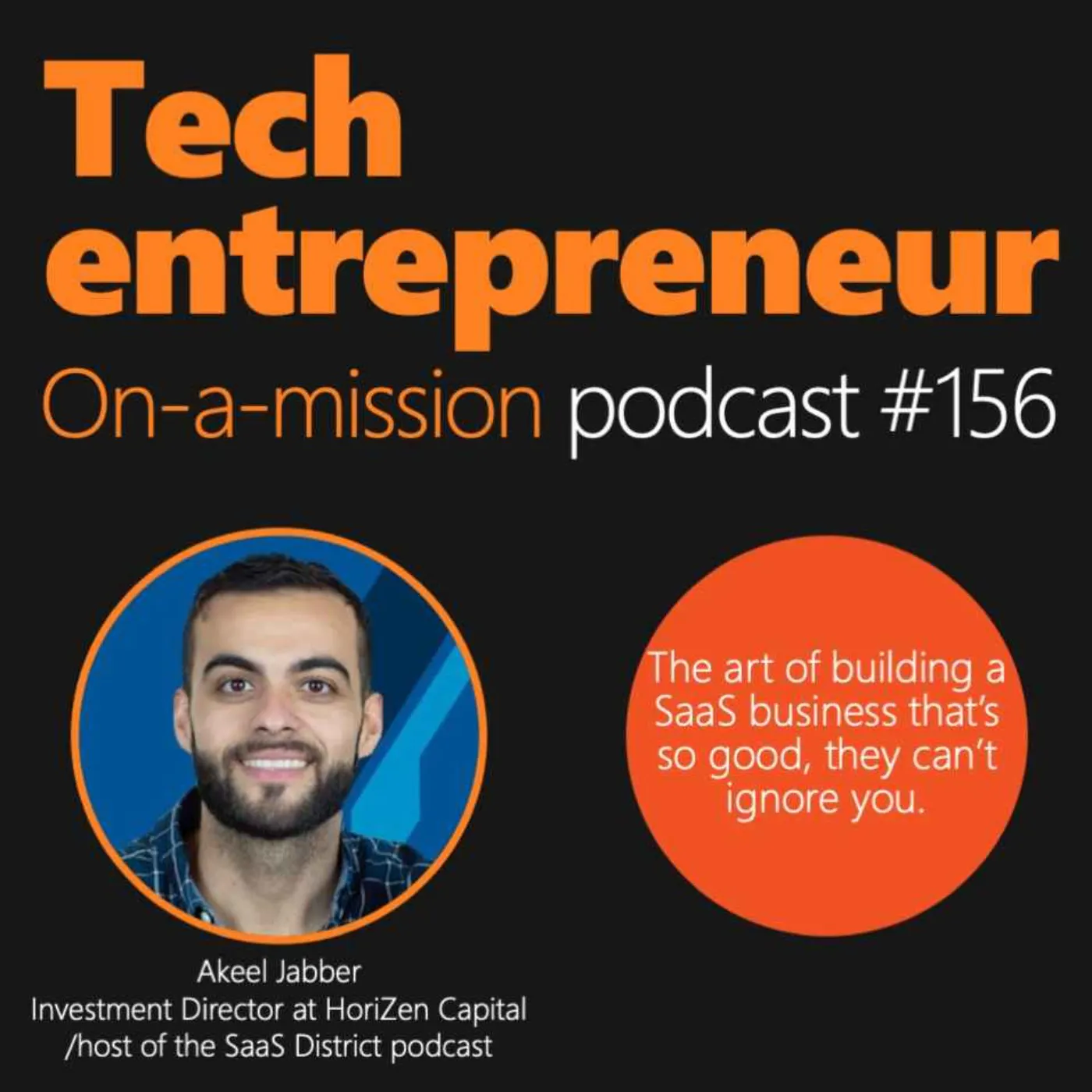 #156 - Akeel Jabber - On the art of building a SaaS business that’s so good, they can’t ignore you