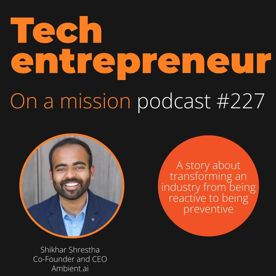 #227 - Shikhar Shrestha, CEO of Ambient.ai - On creating unique SaaS products that people desperately want