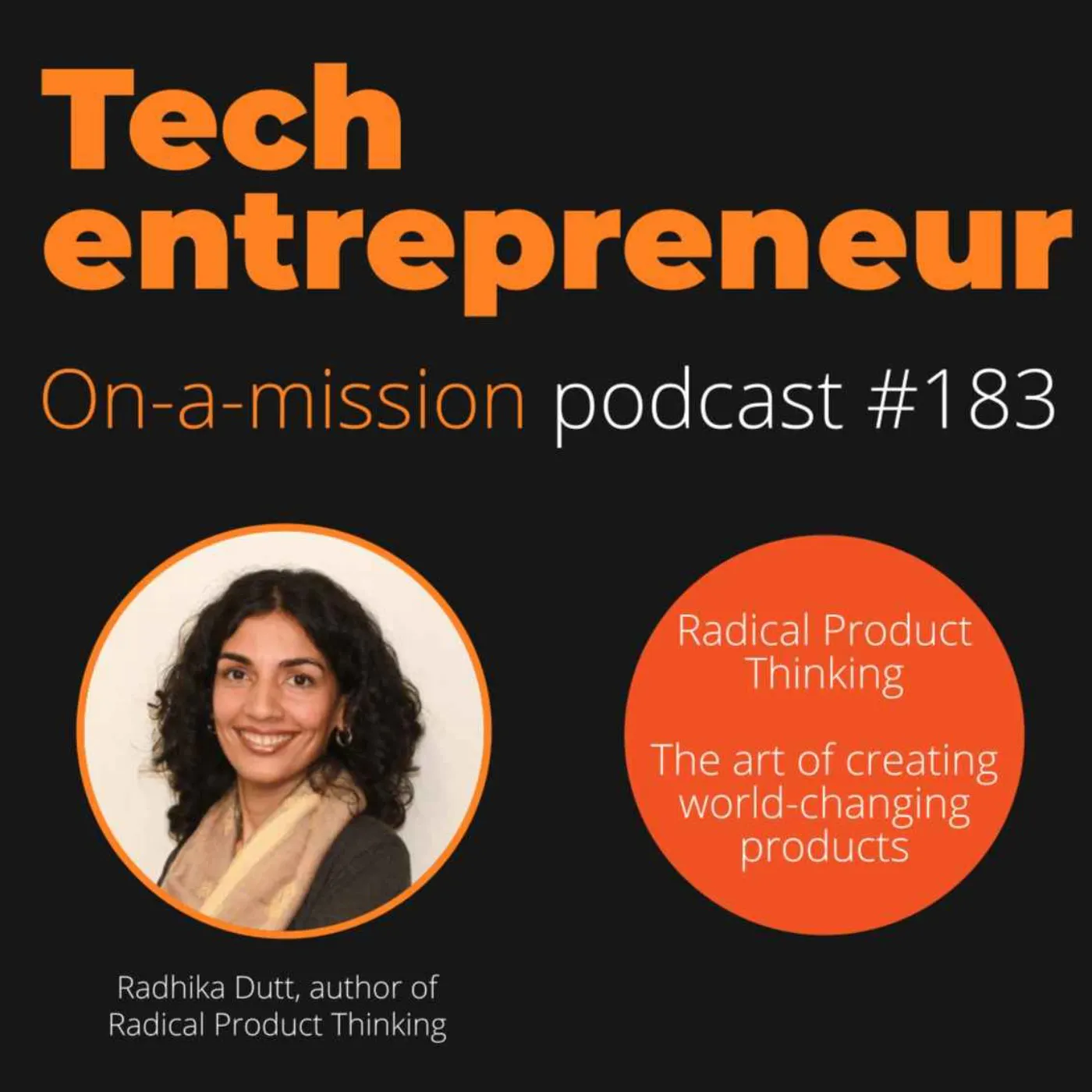 #183 - Radhika Dutt - 'Radical Product Thinking', the art of creating world-changing products