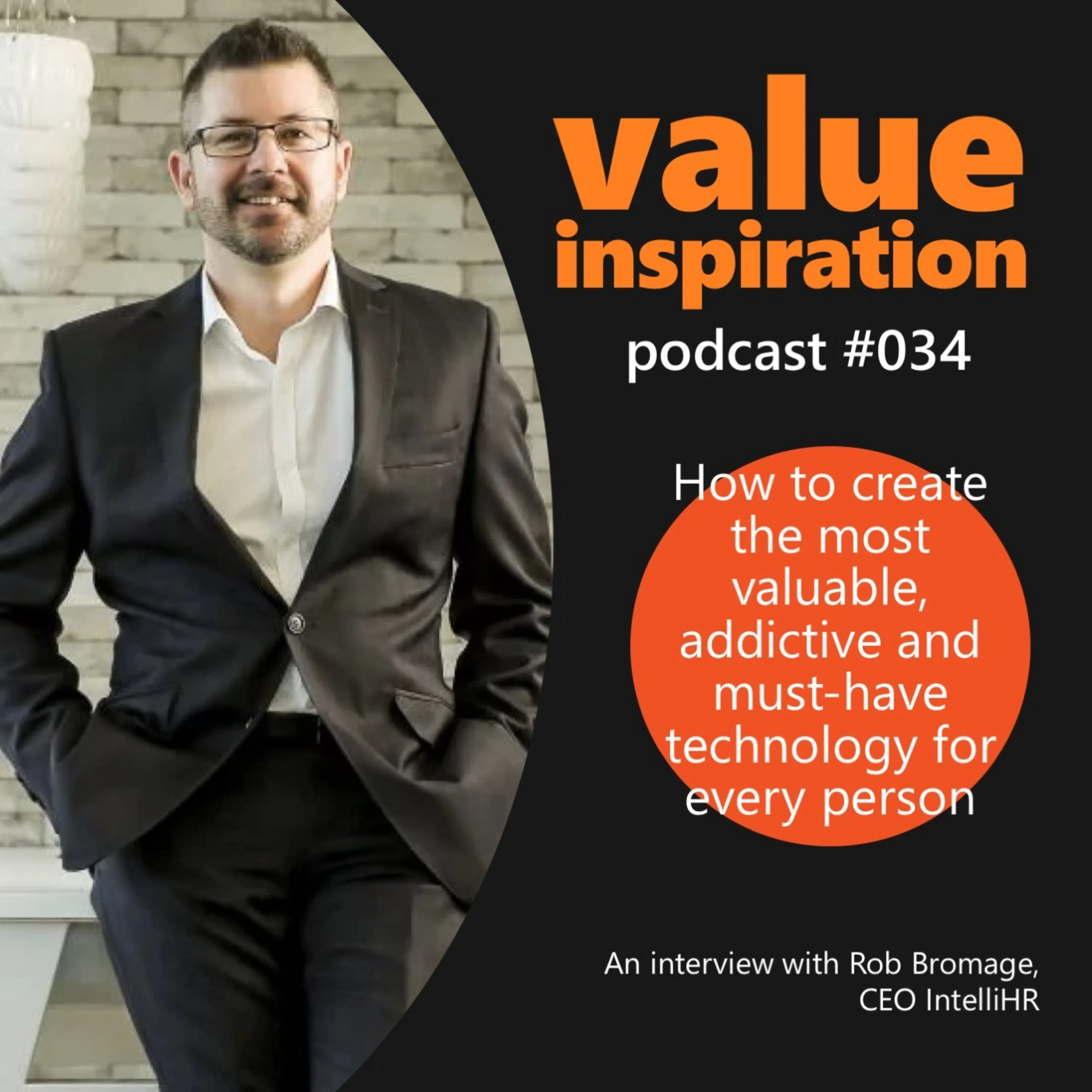 #34 - Rob Bromage, CEO of IntelliHR - On how to create the most valuable, addictive technology for every person