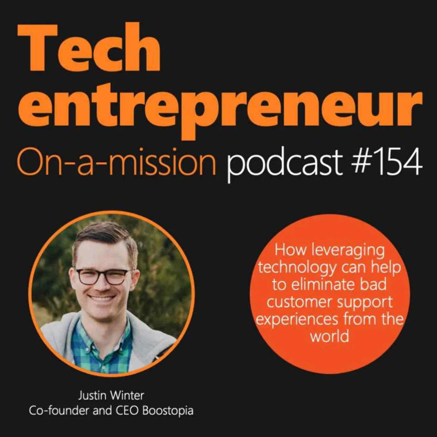 #154 - Justin Winter, CEO of Boostopia - On how we can end bad customer support experiences by leveraging technology