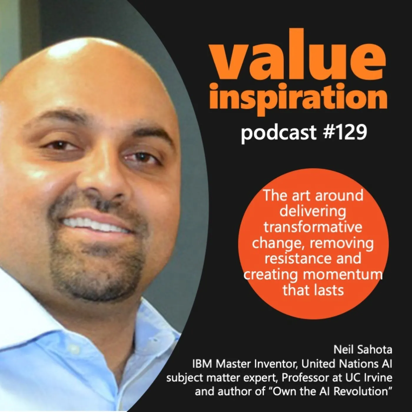 #129 - Neil Sahota - The art around delivering transformative change, removing resistance and creating momentum that lasts
