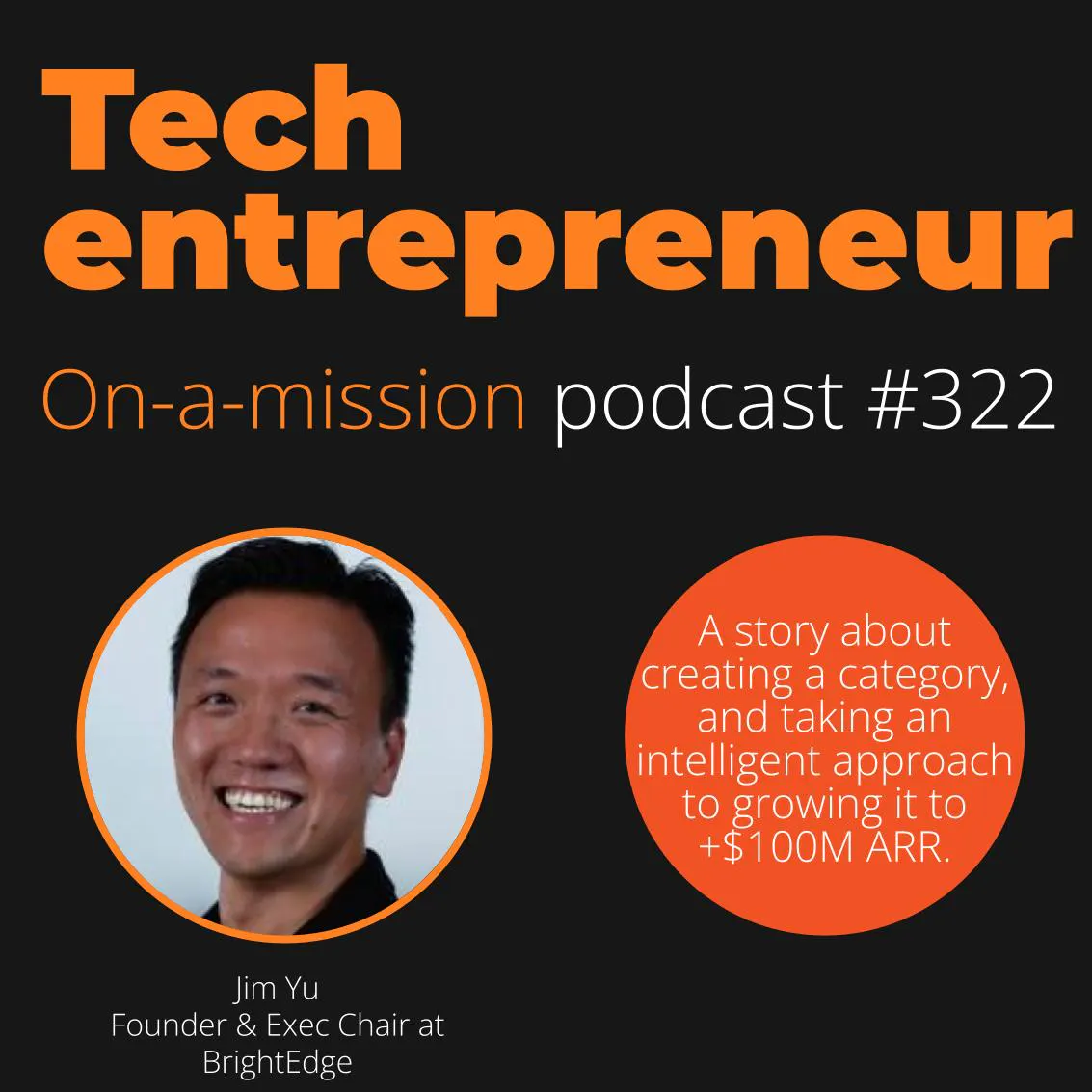 #322 - Jim Yu, Founder BrightEdge - on his system to grow from $0 to $100M ARR