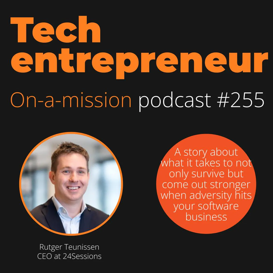 #255 - Rutger Teunissen, Former CEO 24Sessions - on building a resilient SaaS business