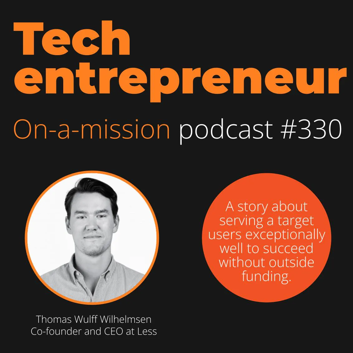 #330 - Thomas Wulff Wilhelmsen, CEO of Less - on creating a customer-funded business.
