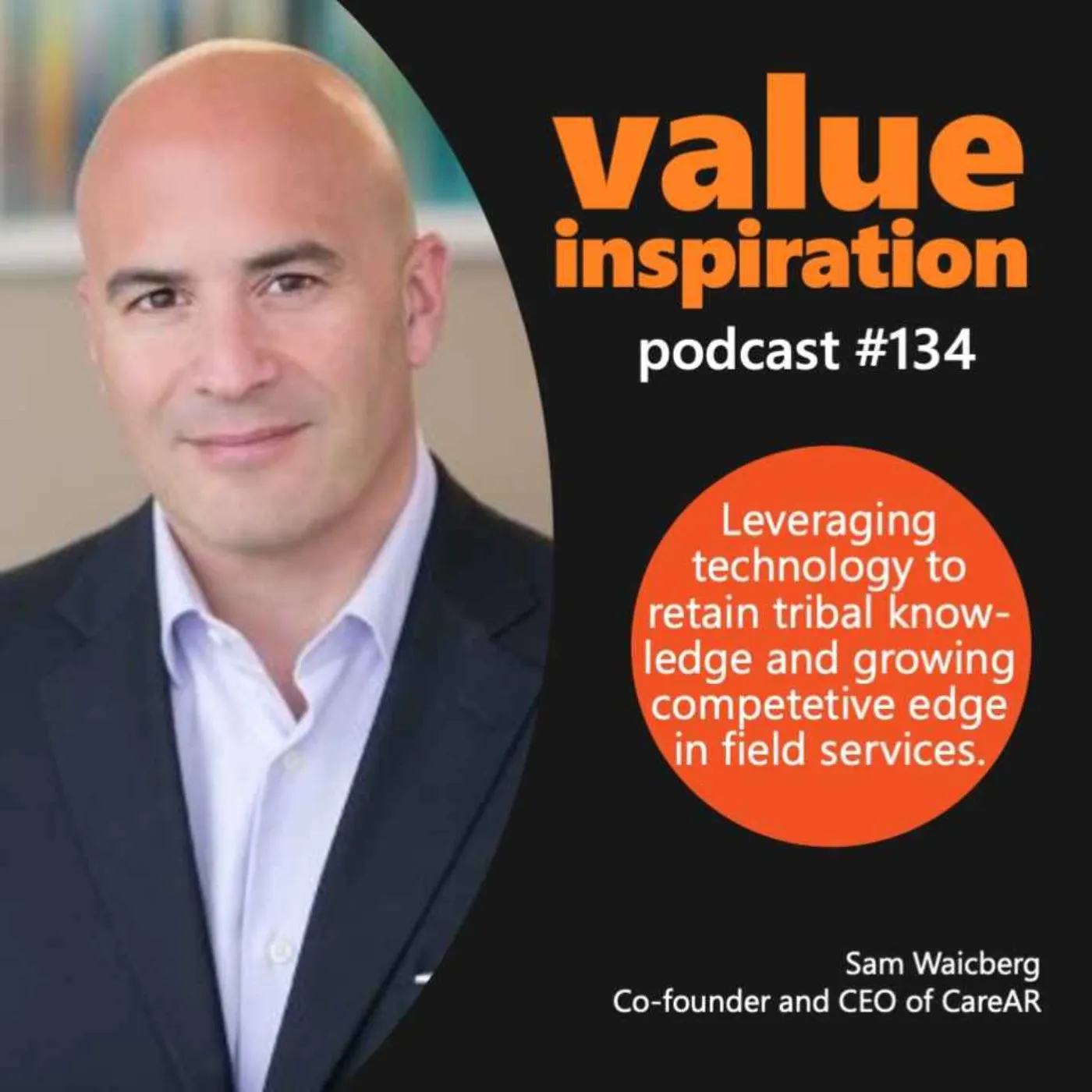 #134 - Sam Waicberg, CEO CareAR - On using technology to retain tribal knowledge and grow competitive edge in field services