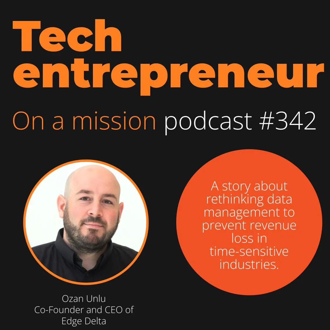 #342 - Ozan Unlu, CEO of Edge Delta - on solving critical business problems.