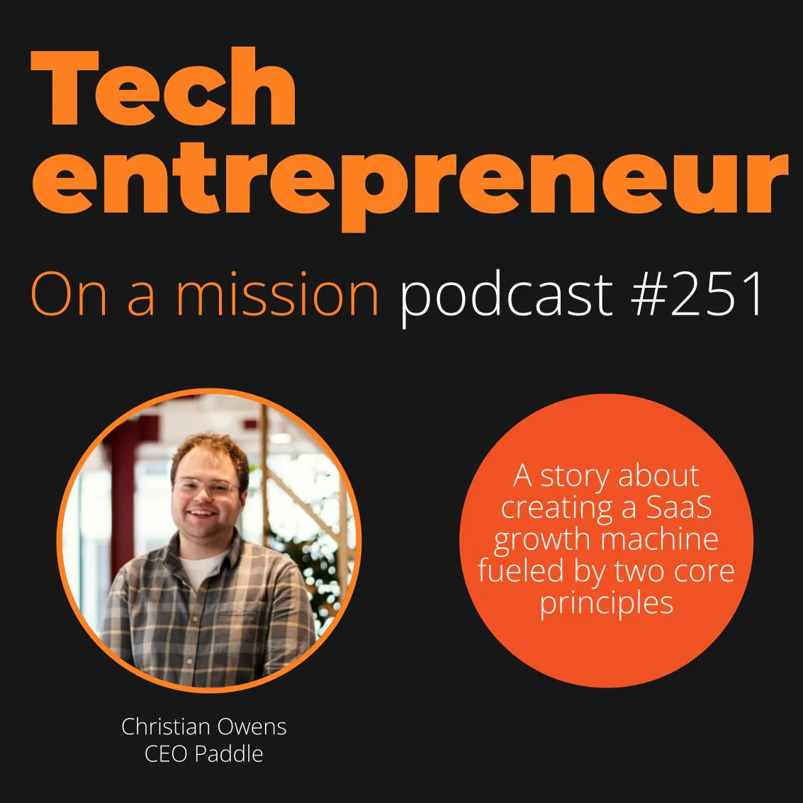 #251 - Christian Owens, CEO of Paddle - on building a unicorn SaaS business