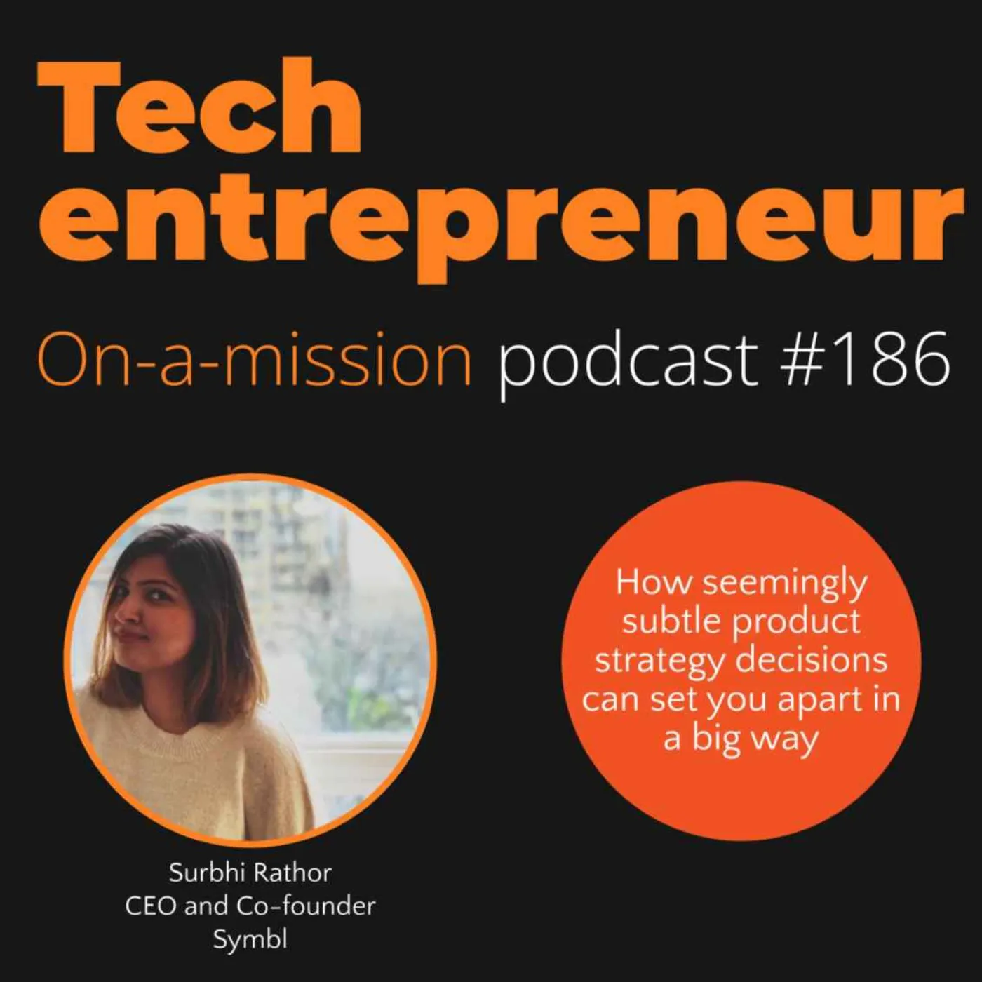 #186 - Surbhi Rathore, CEO of Symbl - on how seemingly subtle product strategy decisions can set you apart in a big way