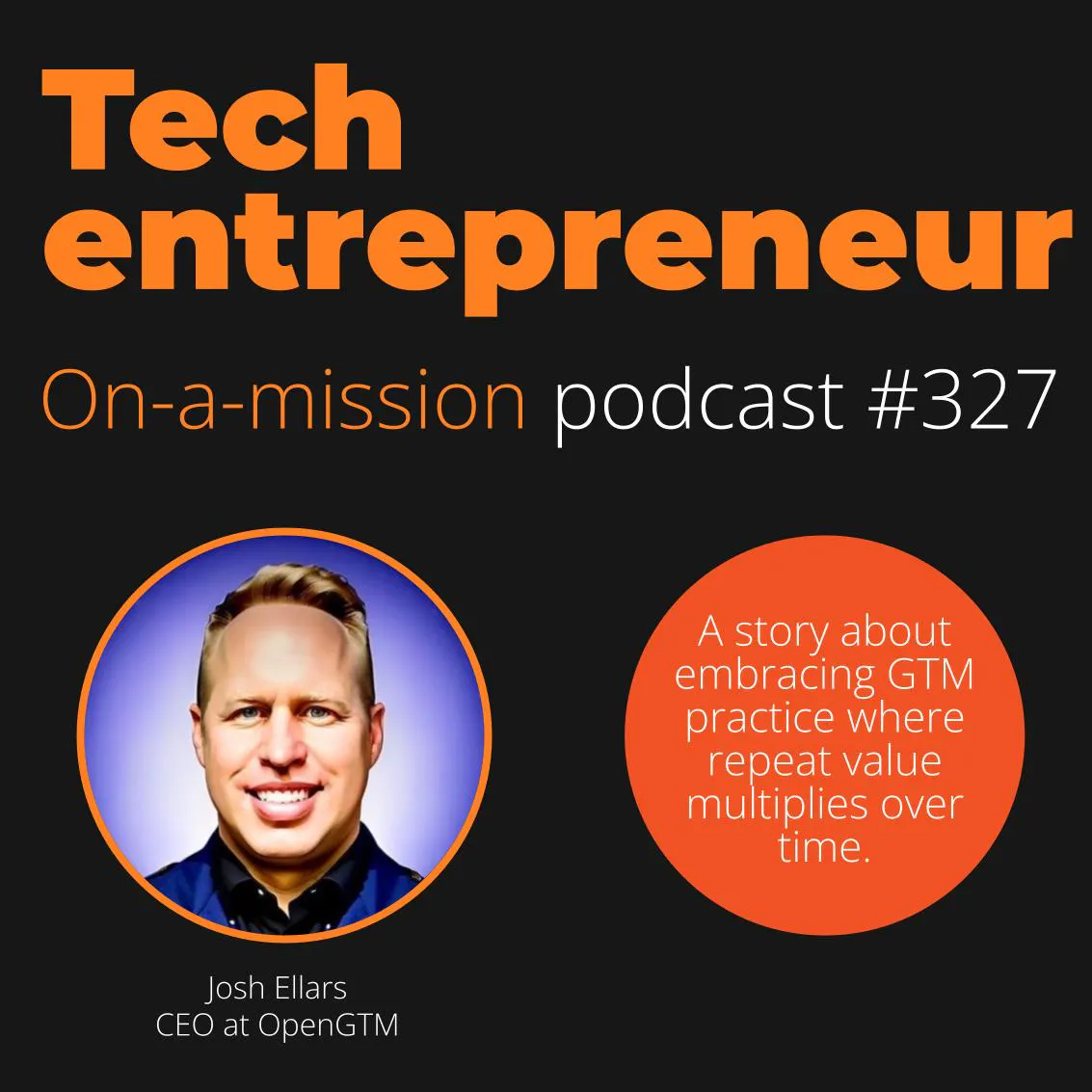#327 - Josh Ellars, CEO of OpenGTM - on Differentiation and growing efficiently.