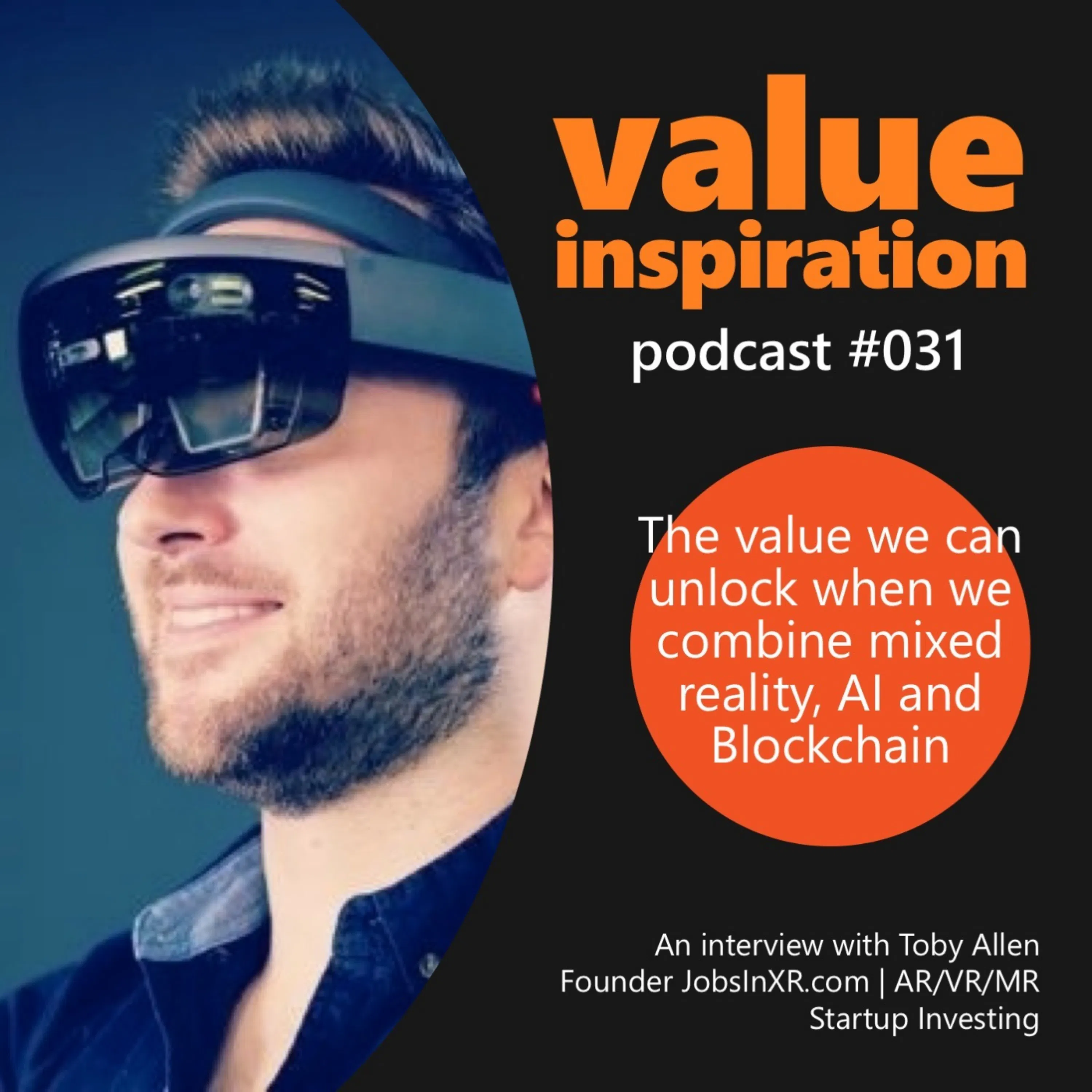 #31 - Toby Allen, Founder of Jobs in XR - On the value we can unlock when we combine mixed reality, AI and Blockchain