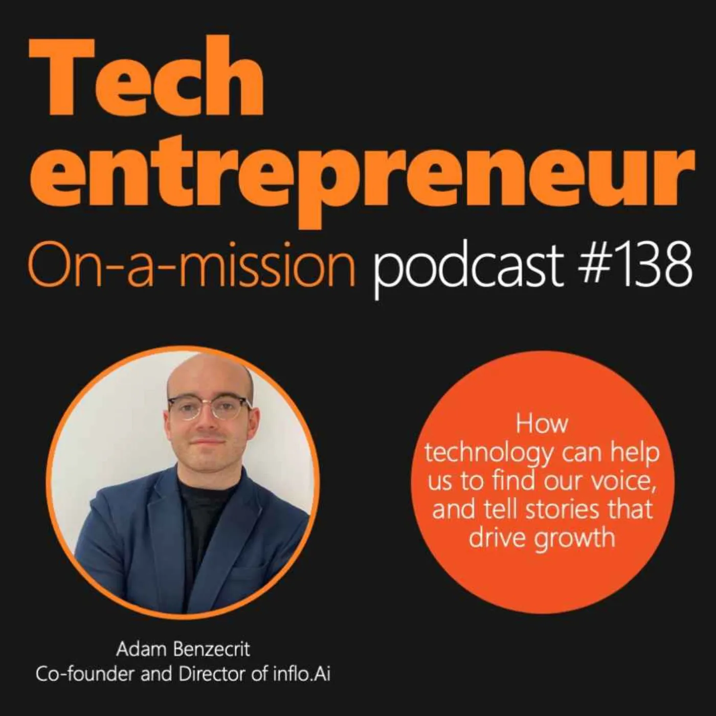 #138 - Adam Benzecrit, Co-founder at inflo.Ai - On how technology can help us to find our voice and grow
