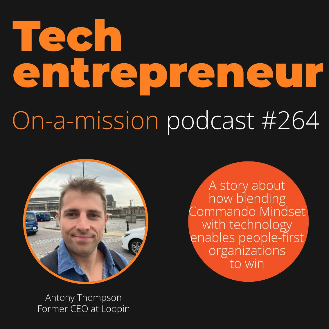 #264  Antony Thompson, former CEO, Loopin - on creating high-performing organizations