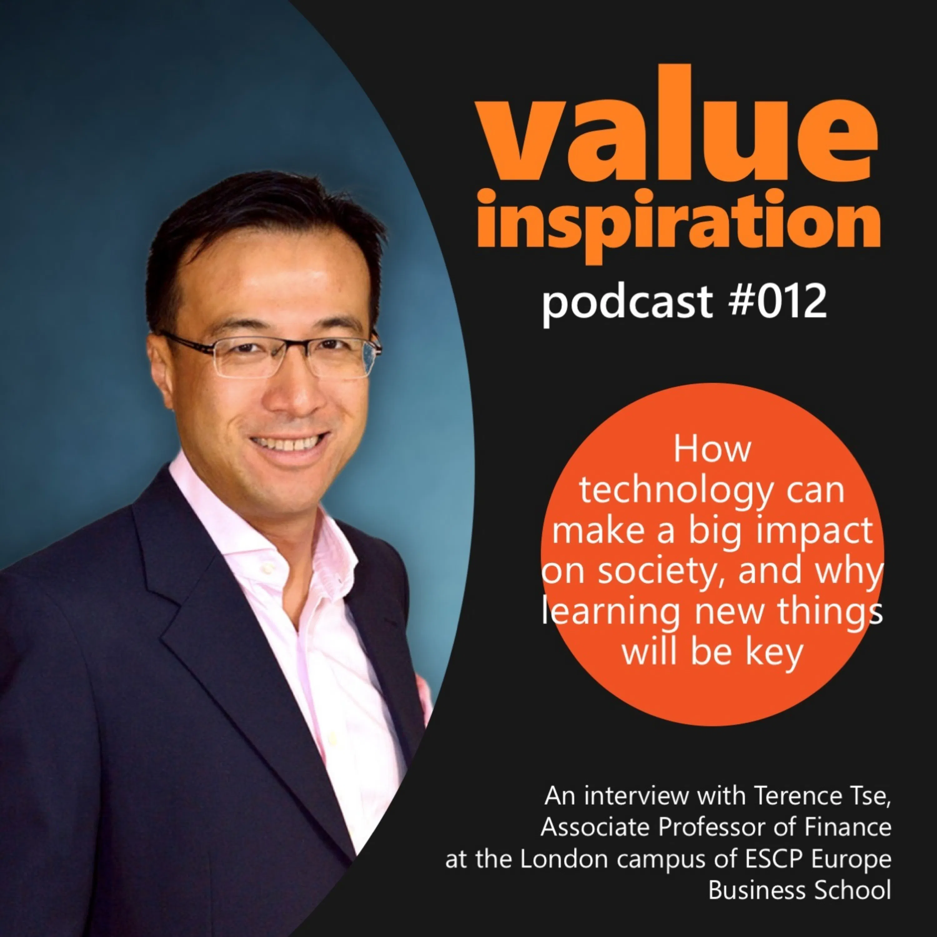 #12 - Dr. Terence Tse - On how Technology can make a big impact on society, and why learning new things will be key