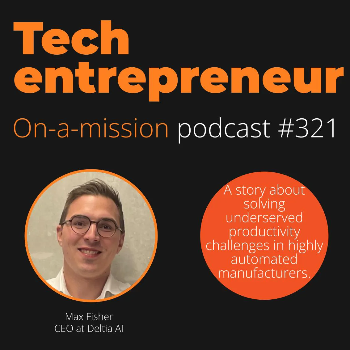 #321 - Max Fischer, CEO of Deltia  - on building for business scale.