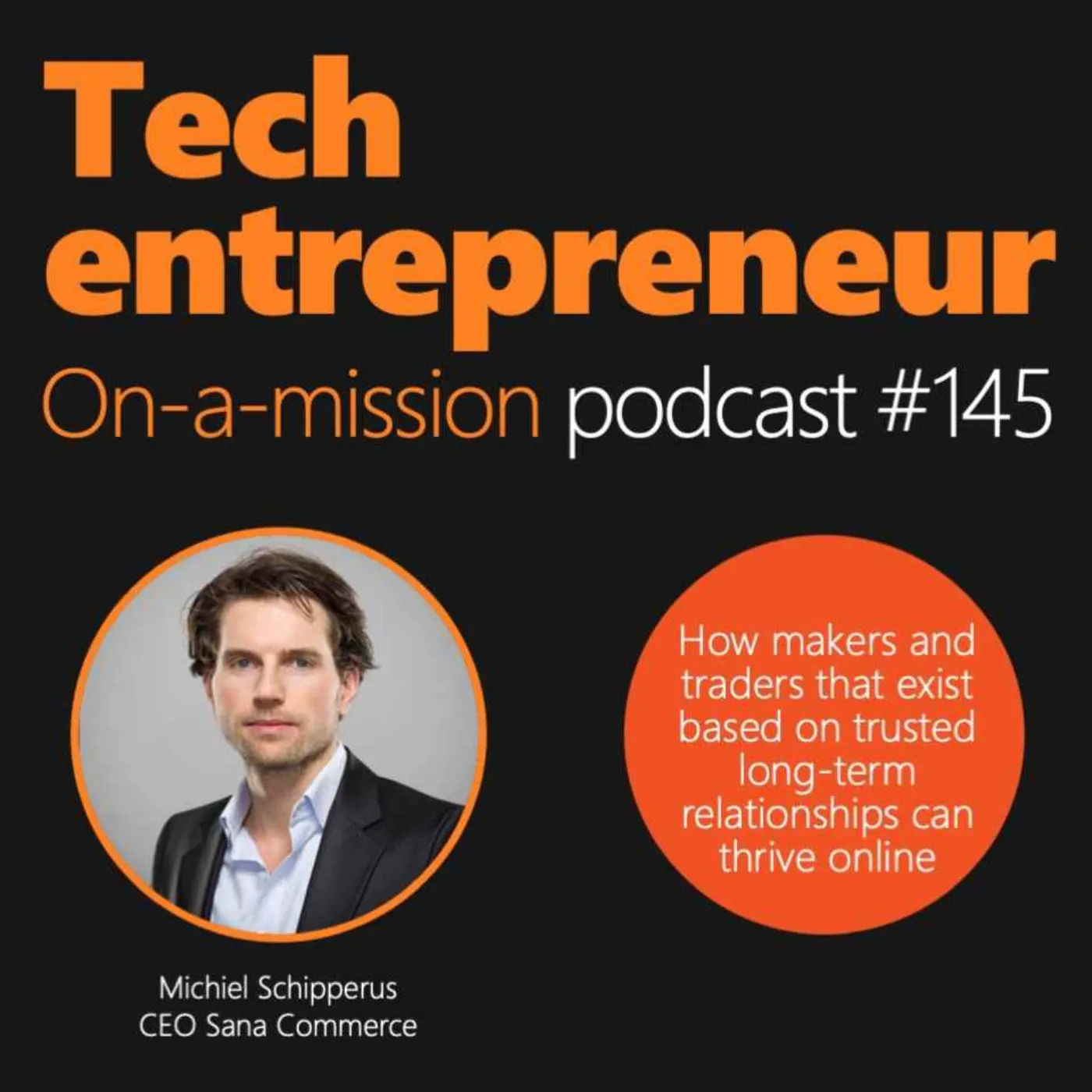 #145 - Michiel Schipperus, CEO Sana Commerce - On translating trust and long-term relationships into e-commerce success