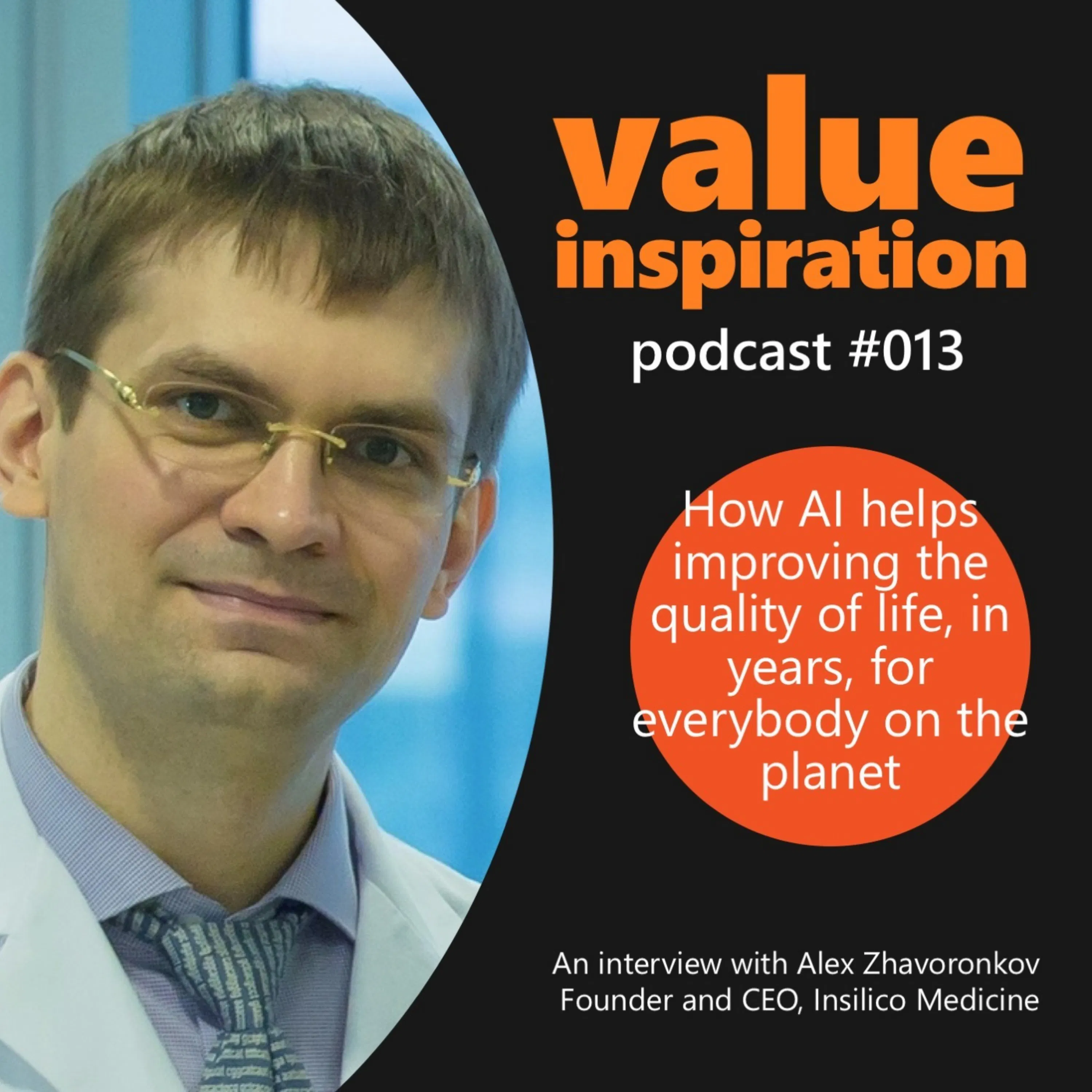 #13 - Alex Zhavoronkov, CEO of Insilico Medicine - On using AI to add quality years to human life