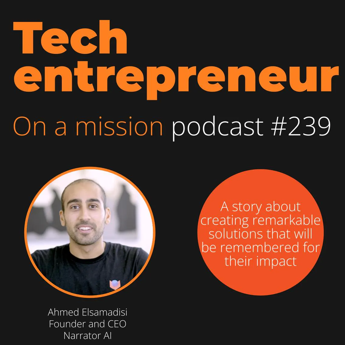 #239- Ahmed Elsamadisi, CEO Narrator AI - on succeeding by being 'different' not just 'better'