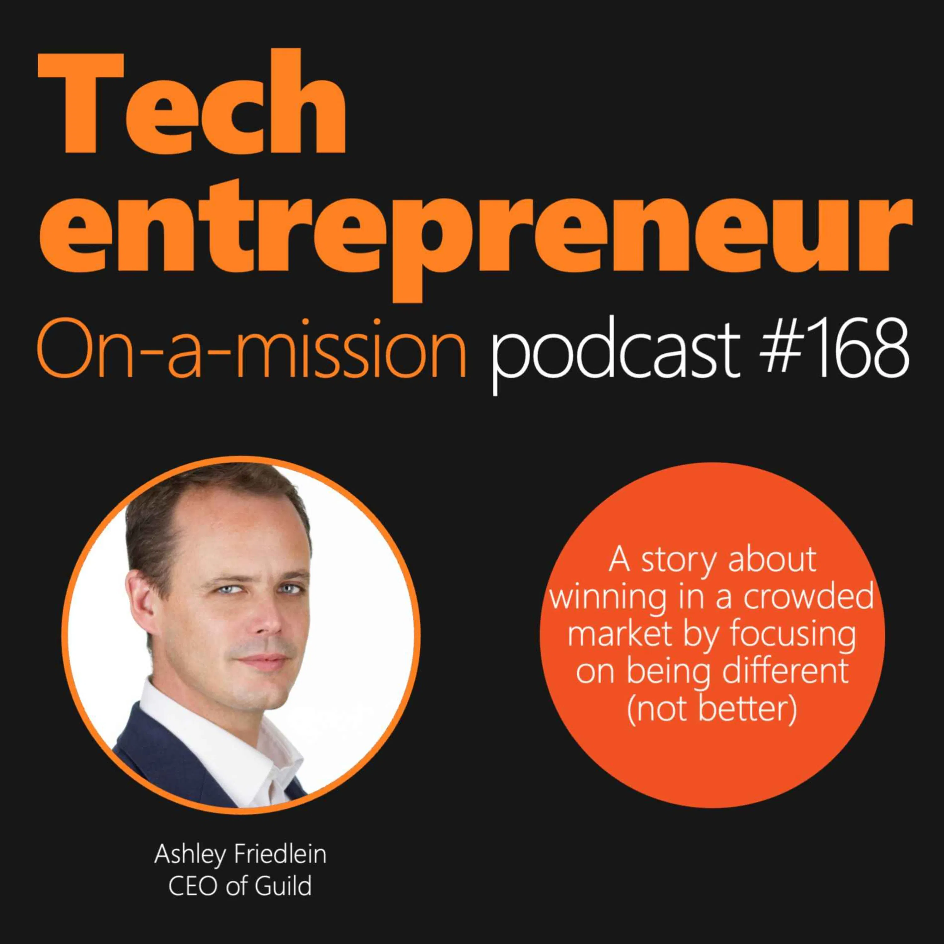 #168 - Ashley Friedlein, CEO of Guild - On winning in a crowded market by focusing on being different (not better)