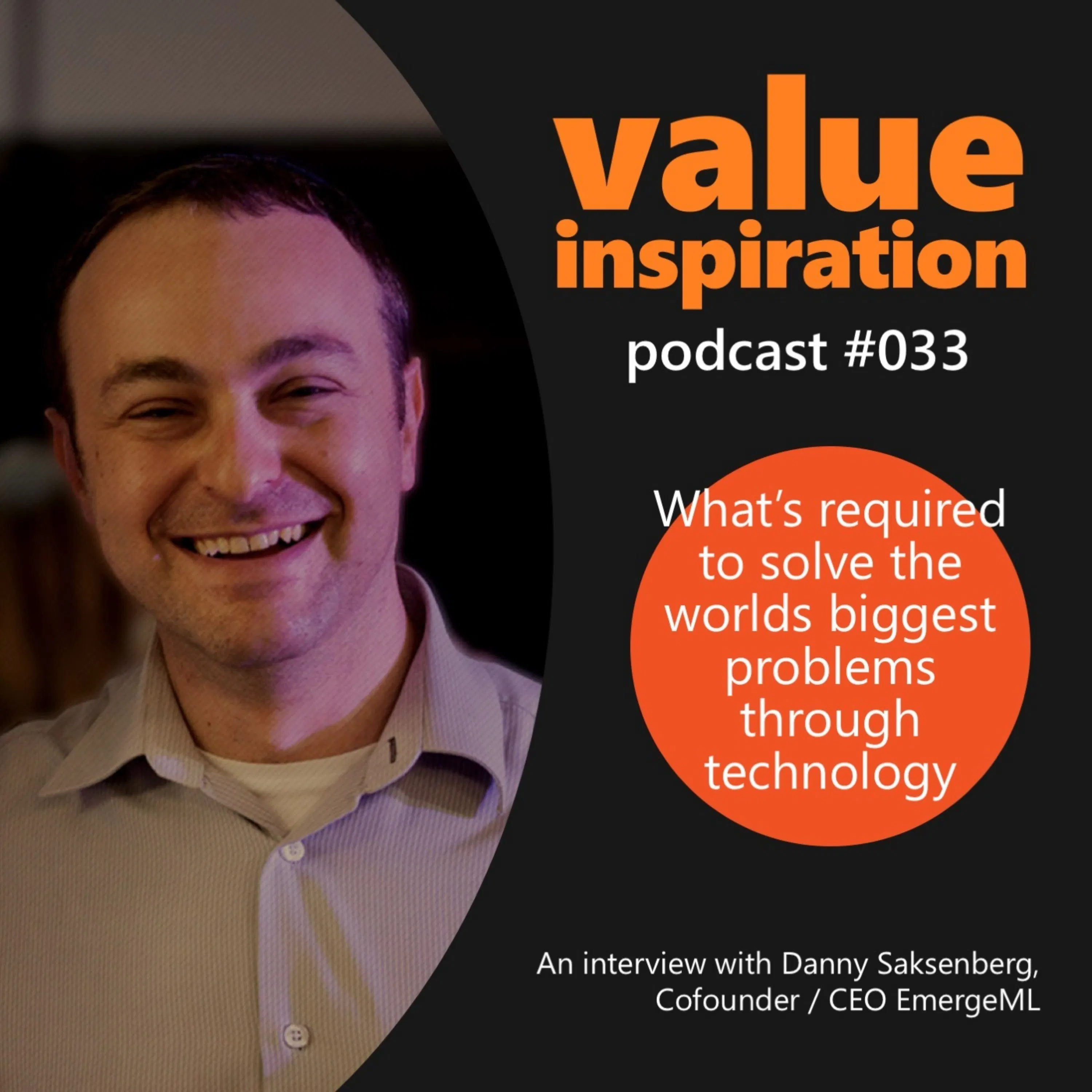 #33 - Danny Saksenberg, CEO Emerge - On what’s required to solve the world’s biggest problems through technology