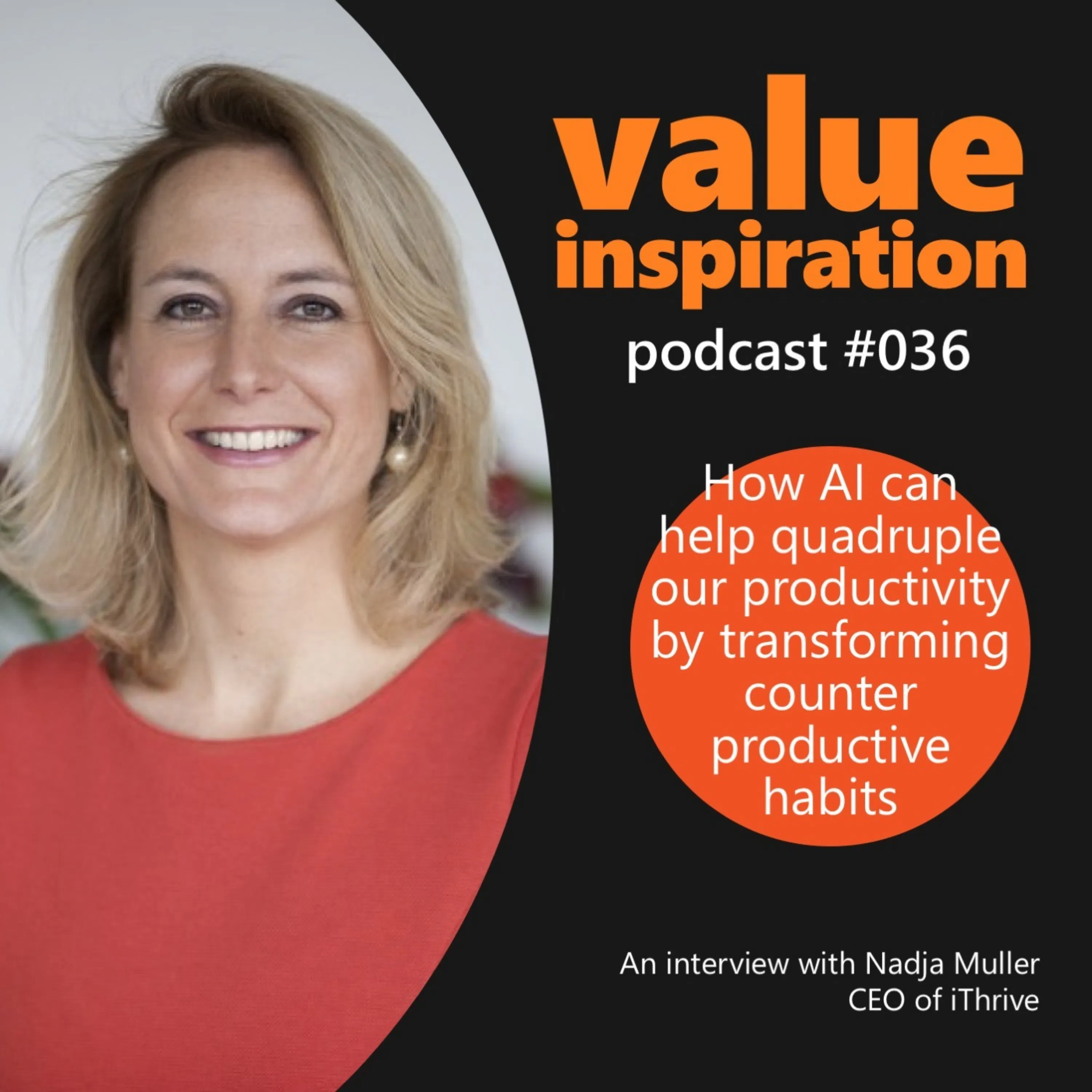 #36 - Nadja Muller, CEO of iThrive - On how AI can help our productivity quadruple by transforming counterproductive habits
