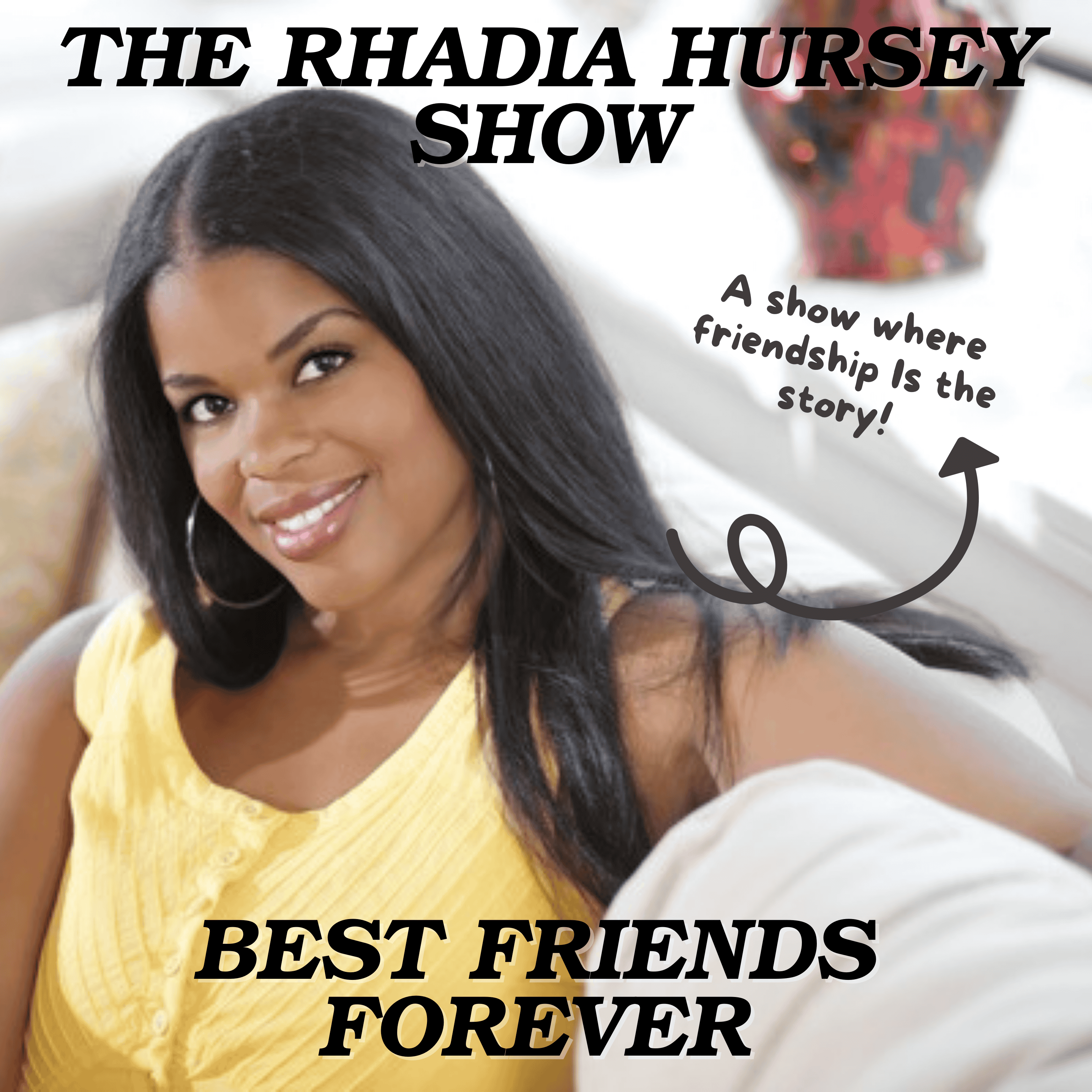 The Rhadia Hursey Show: Best Friends Forever