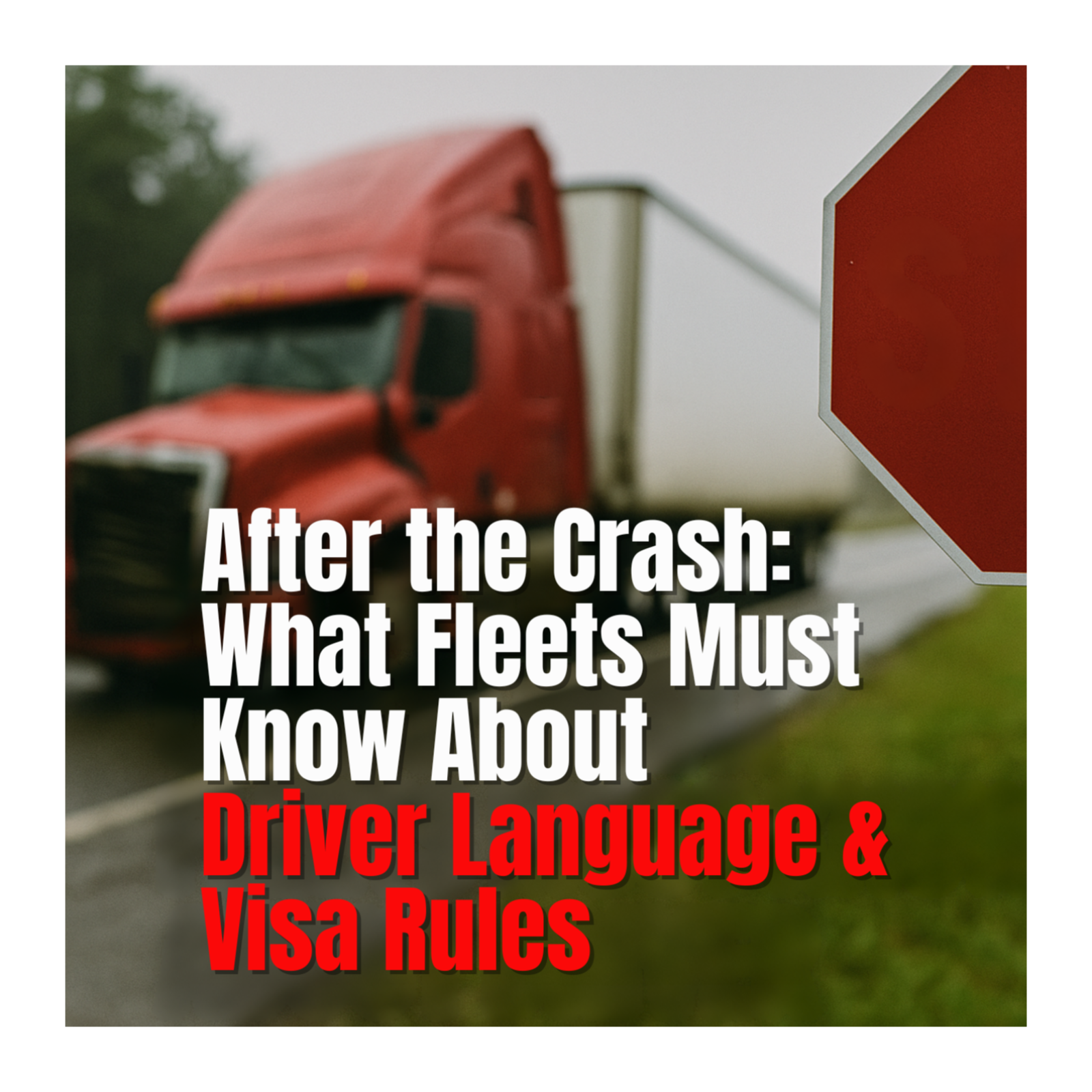After the Crash: What Fleets Must Know About Driver Language & Visa Rules #episode19