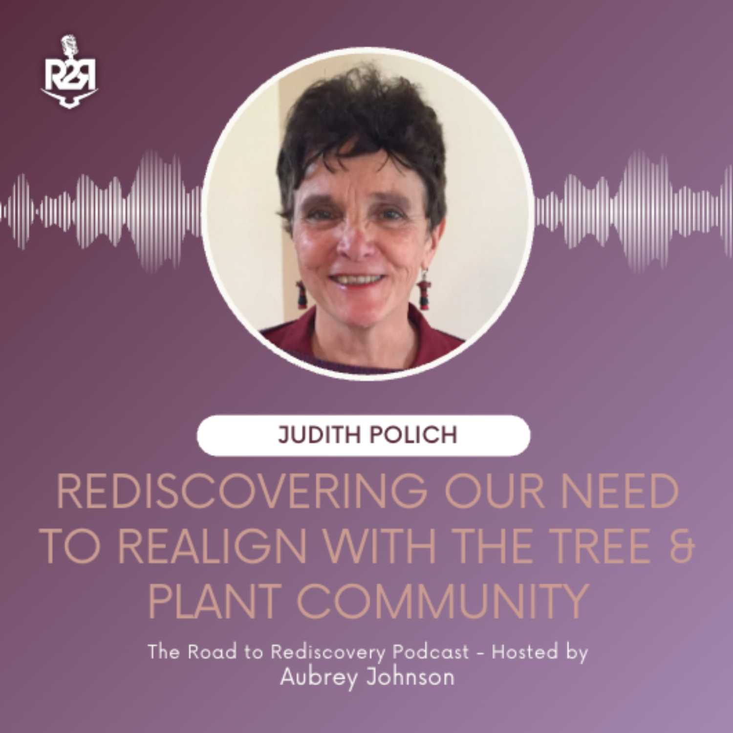 Rediscover our need to realign with the Tree & Plant Community, with Judith Polich