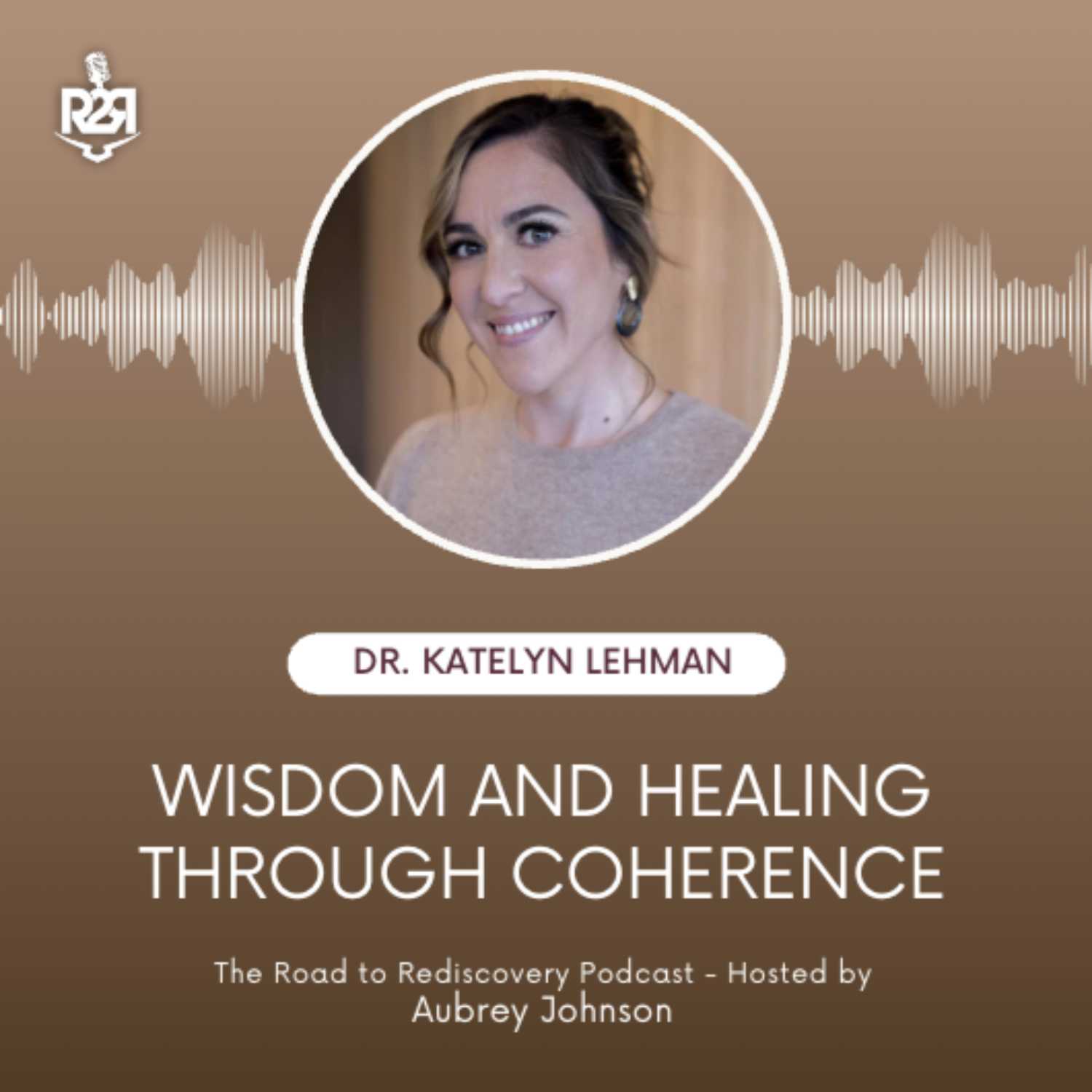 Wisdom and Healing through Coherence - with Dr. Katelyn Lehman