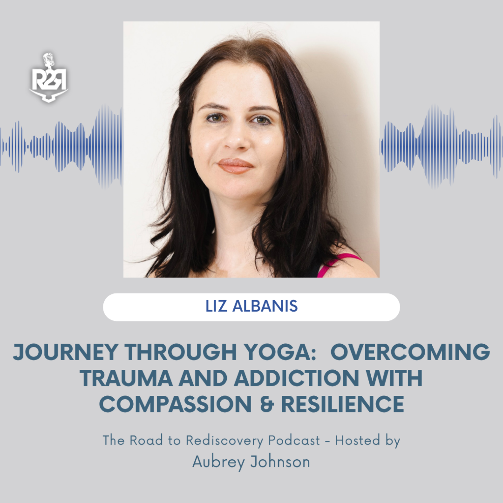 Liz Albanis’ Journey Through Yoga:  Overcoming Trauma and addiction with Compassion and Resilience