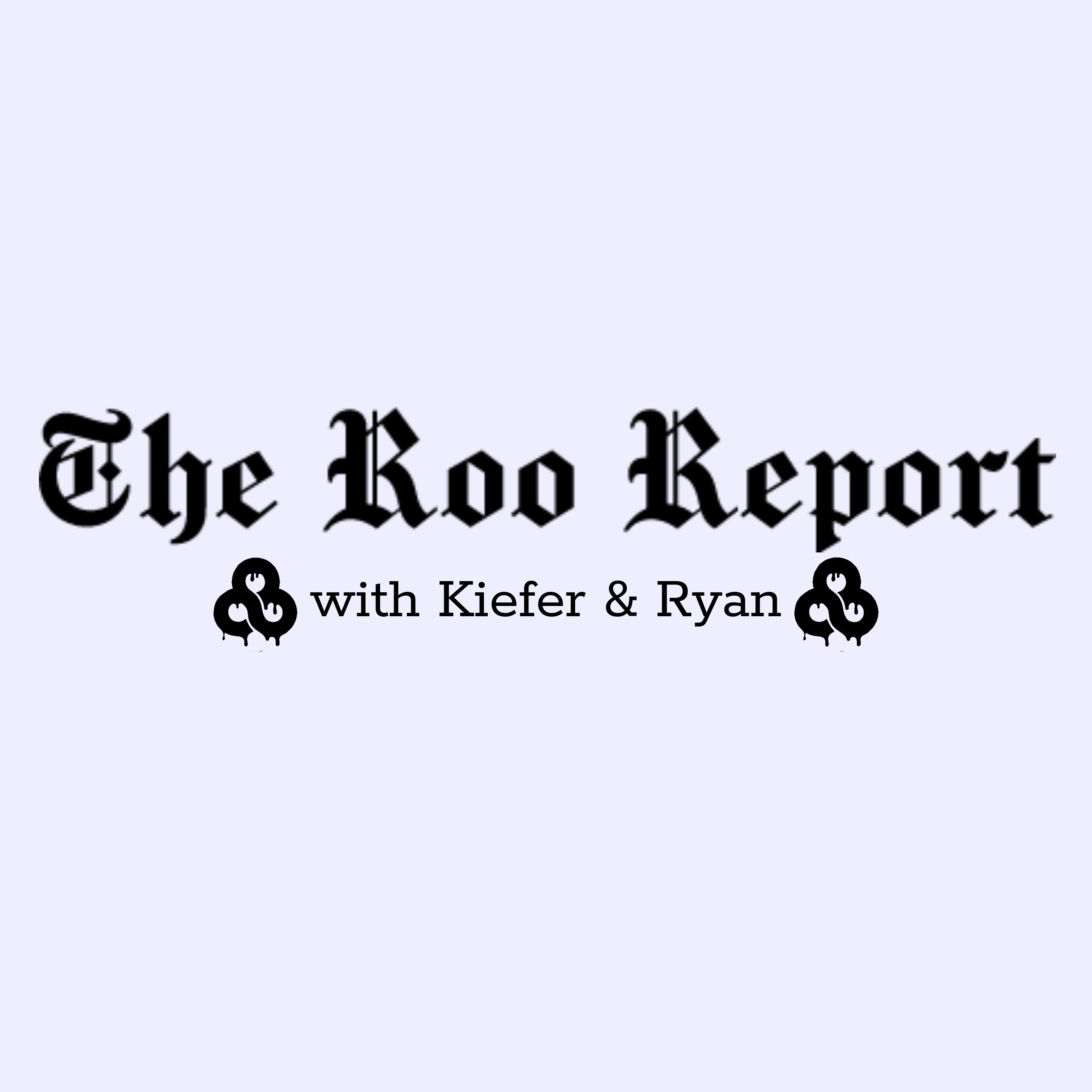 The Roo Report with Kiefer and Ryan