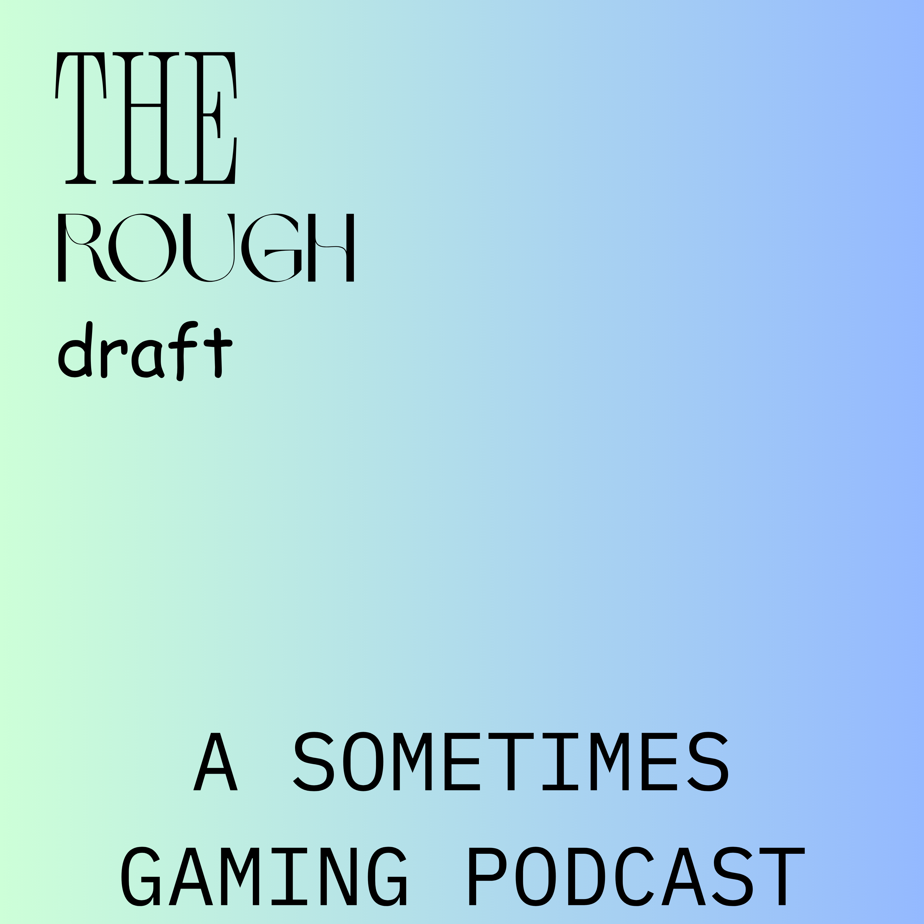 The Rough Draft - A Sometimes Gaming Podcast
