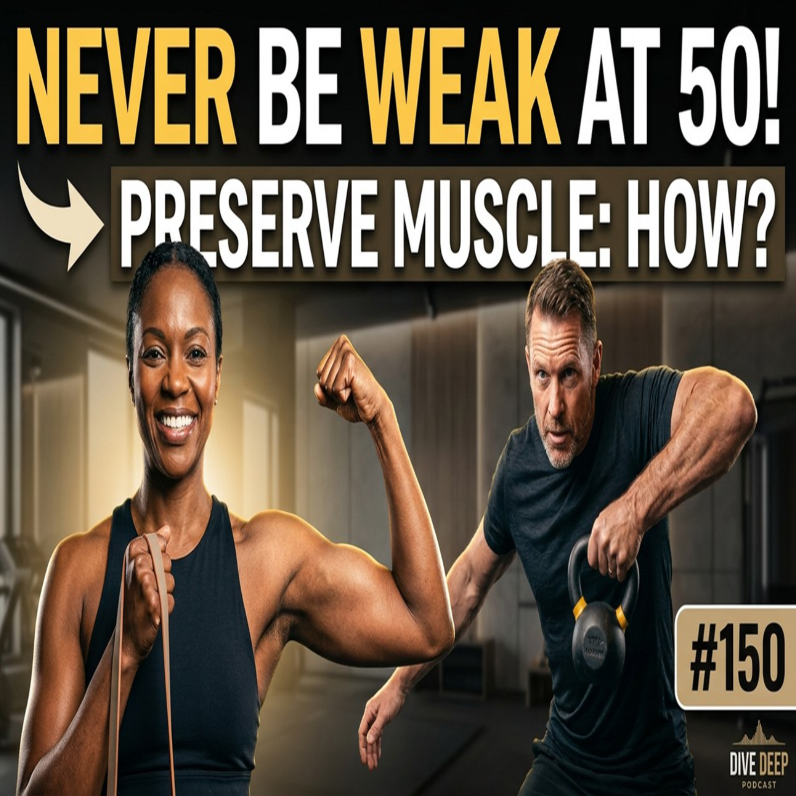 Age 50 Doesn’t Mean Weakness: How to Preserve Your Muscle Now #150