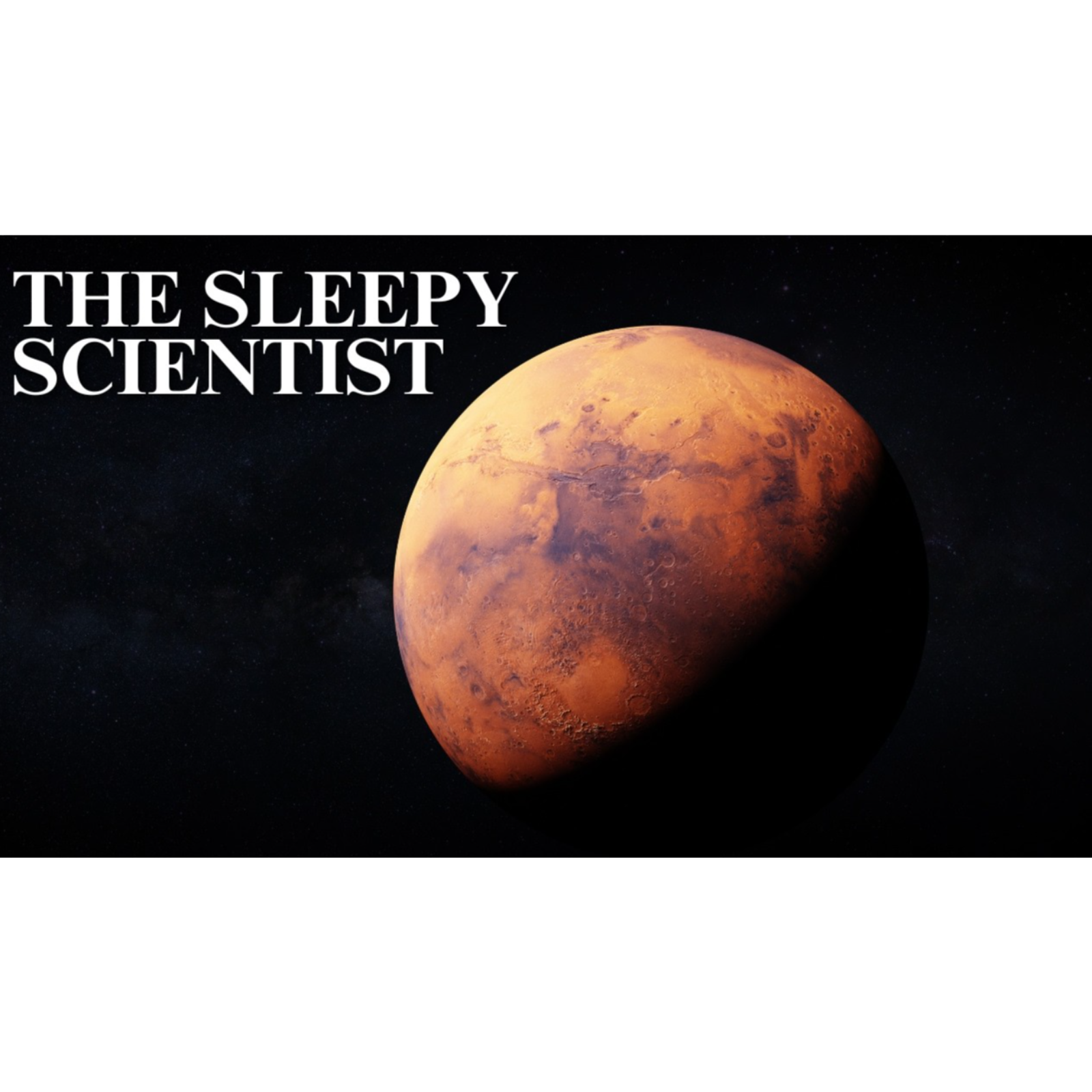 Mars_ Our Future Home_ _ Science for Sleep episode artwork