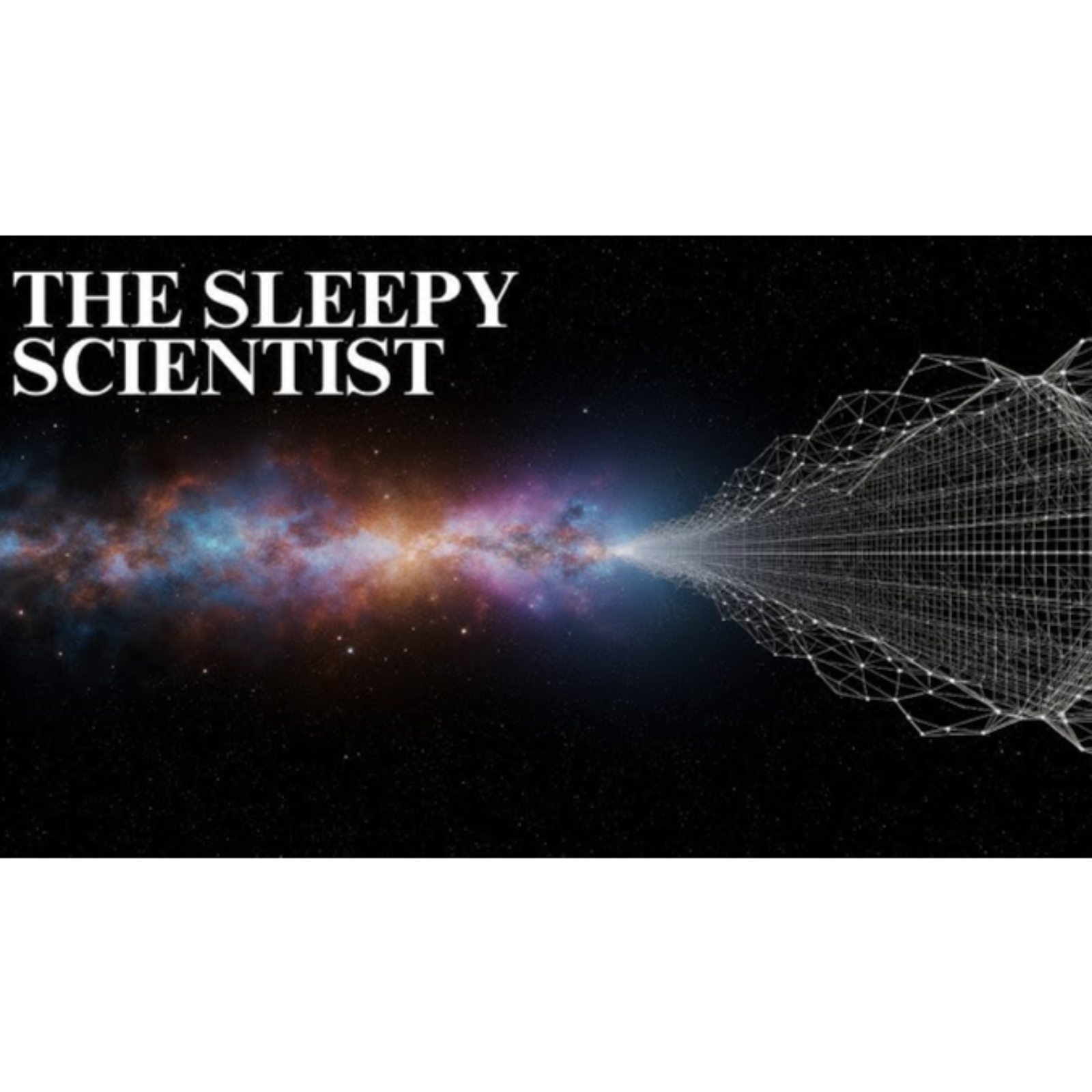 The Sleepy Scientist _ How Physics Wrote the Universe episode artwork