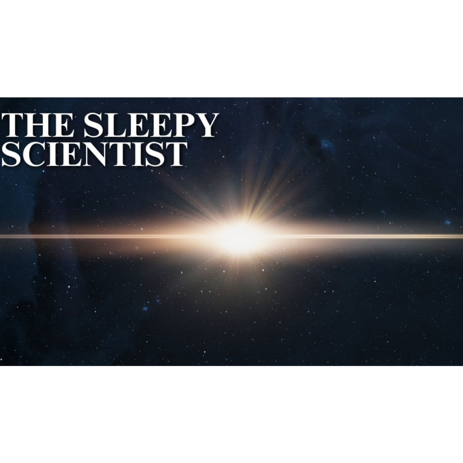 The Sleepy Scientist _ The Science Of Starlight episode artwork