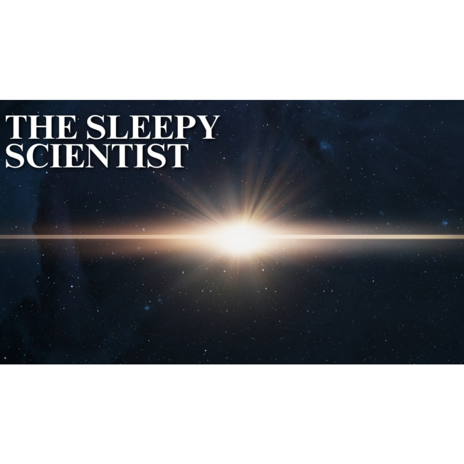 The Sleepy Scientist _ The Science Of Starlight episode artwork