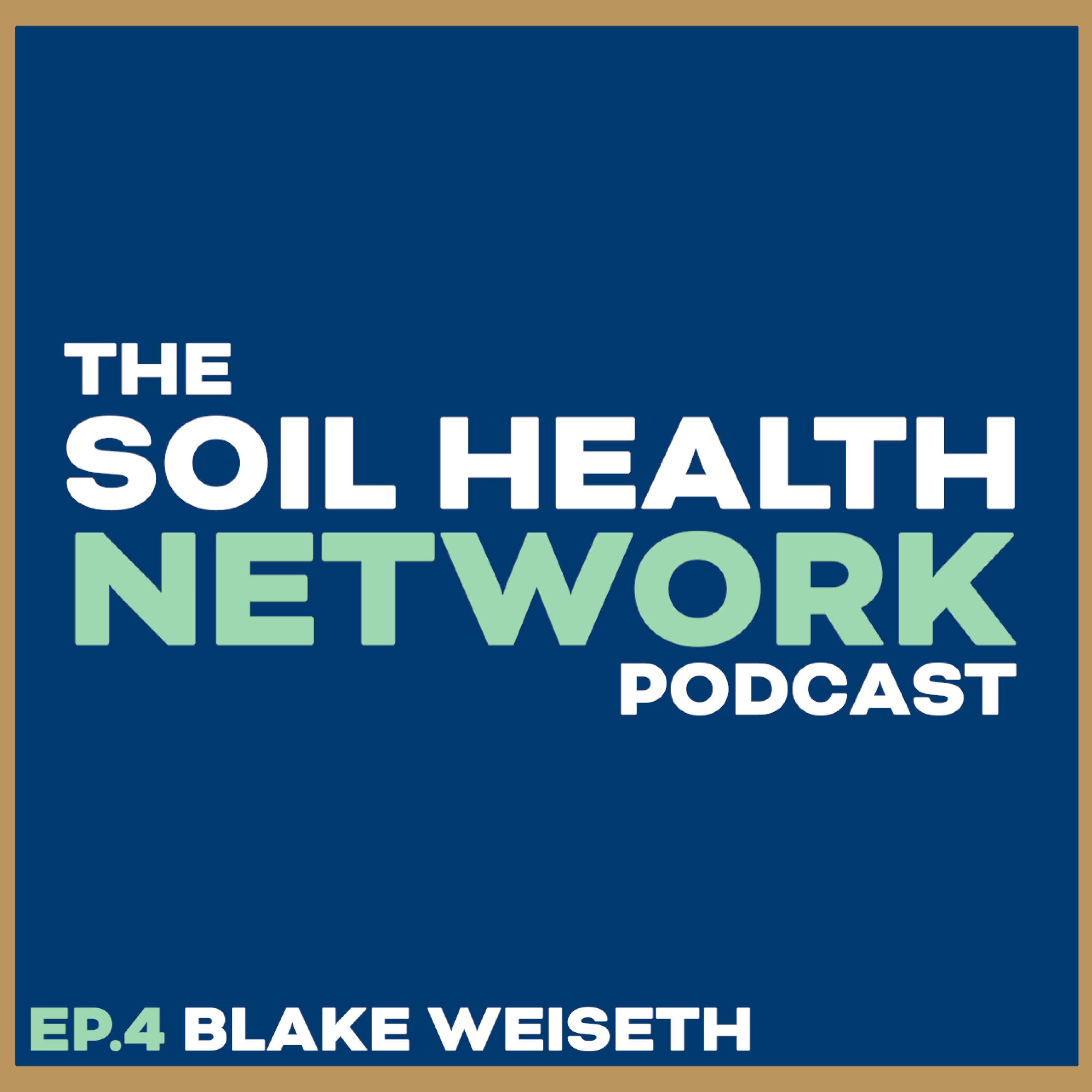 The Soil Health Network Podcast Ep. 4 w/ Blake Weiseth