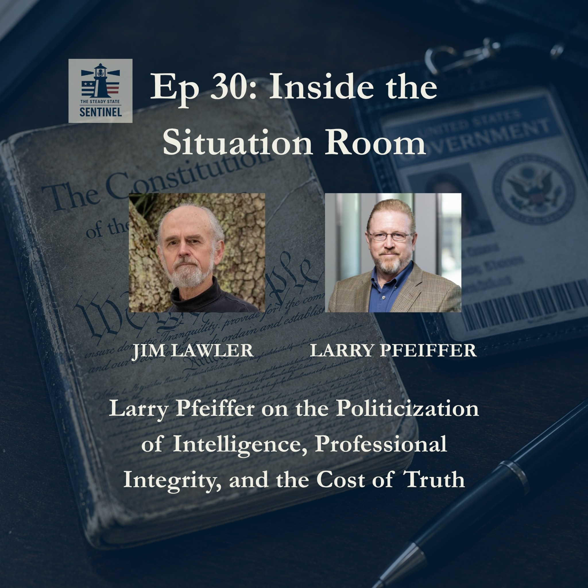 Inside the Situation Room: Larry Pfeiffer on the Politicization of Intelligence, Professional Integrity, and the Cost of Truth
