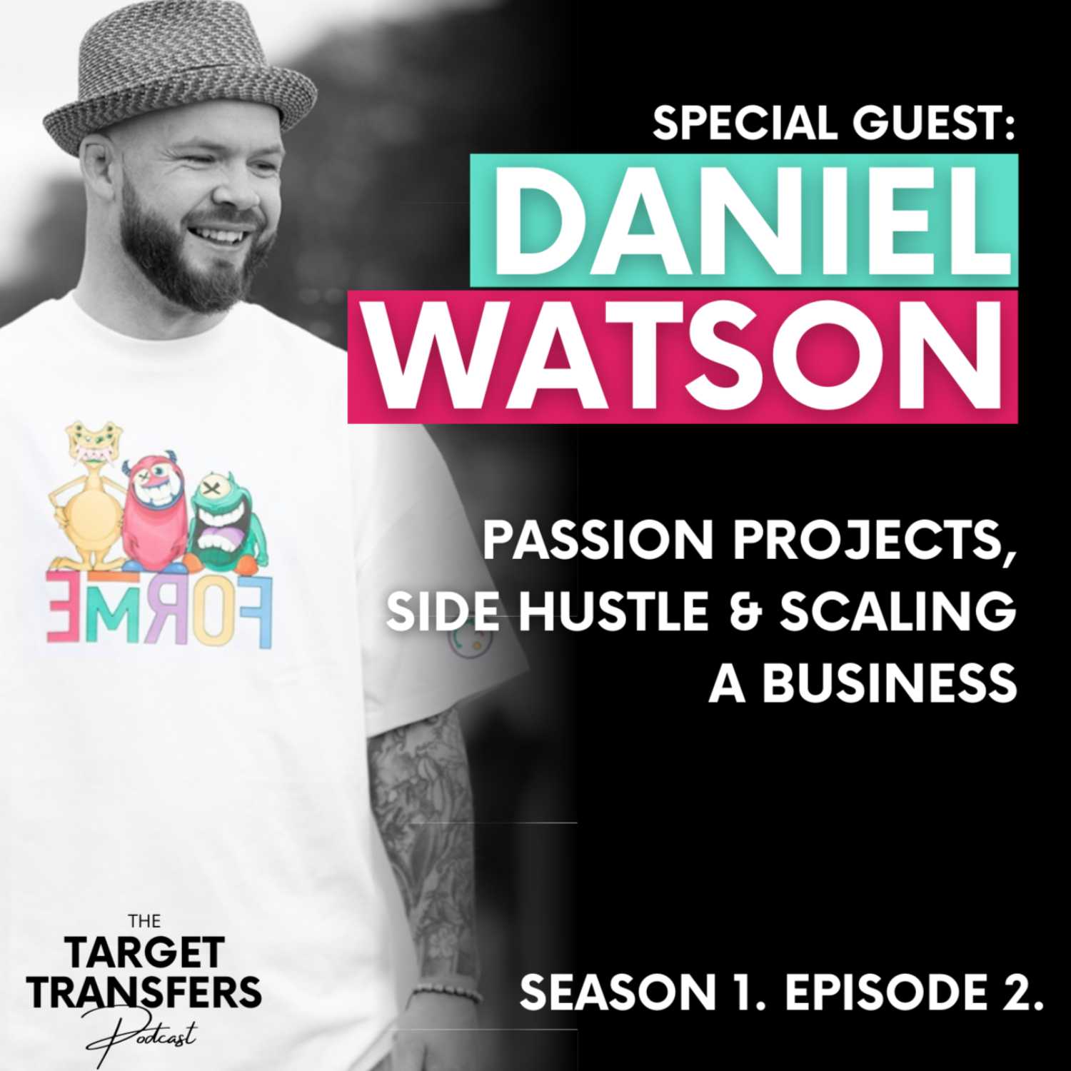 #2 Passion Projects & Scaling a Business with Daniel Watson | The Target Transfers Podcast S1 E2